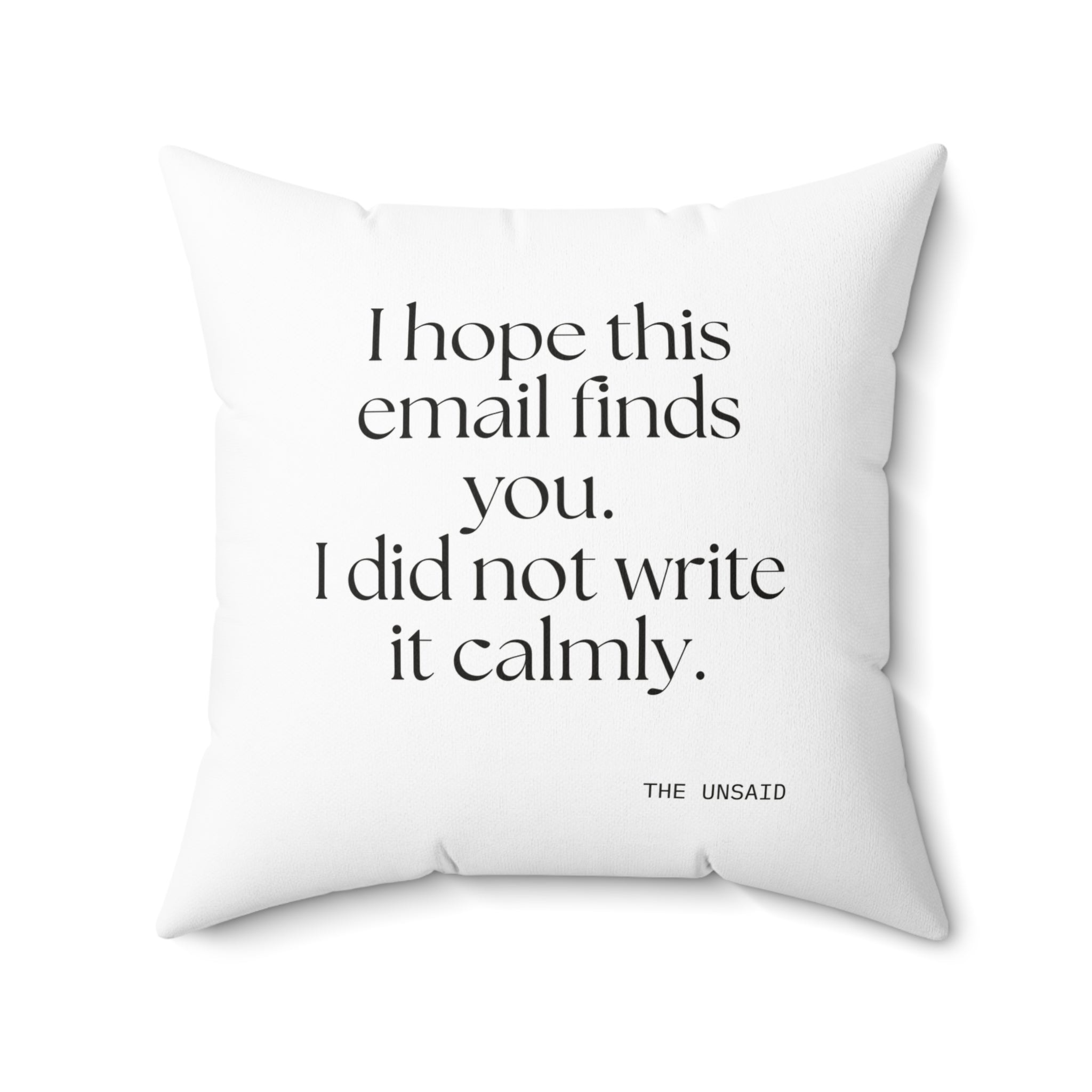 I hope this email finds you. I did not write it calmly - Throw Pillow - Dry Humor
