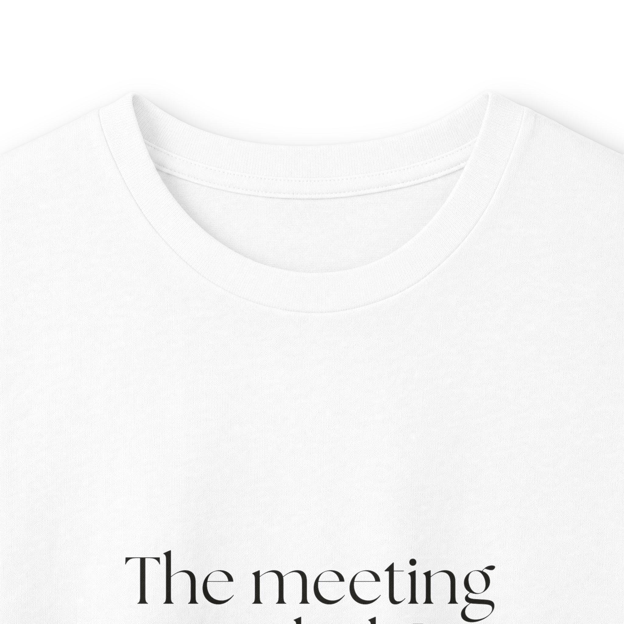 The meeting ended. I did not - Long Sleeve Shirt - For Tired Days