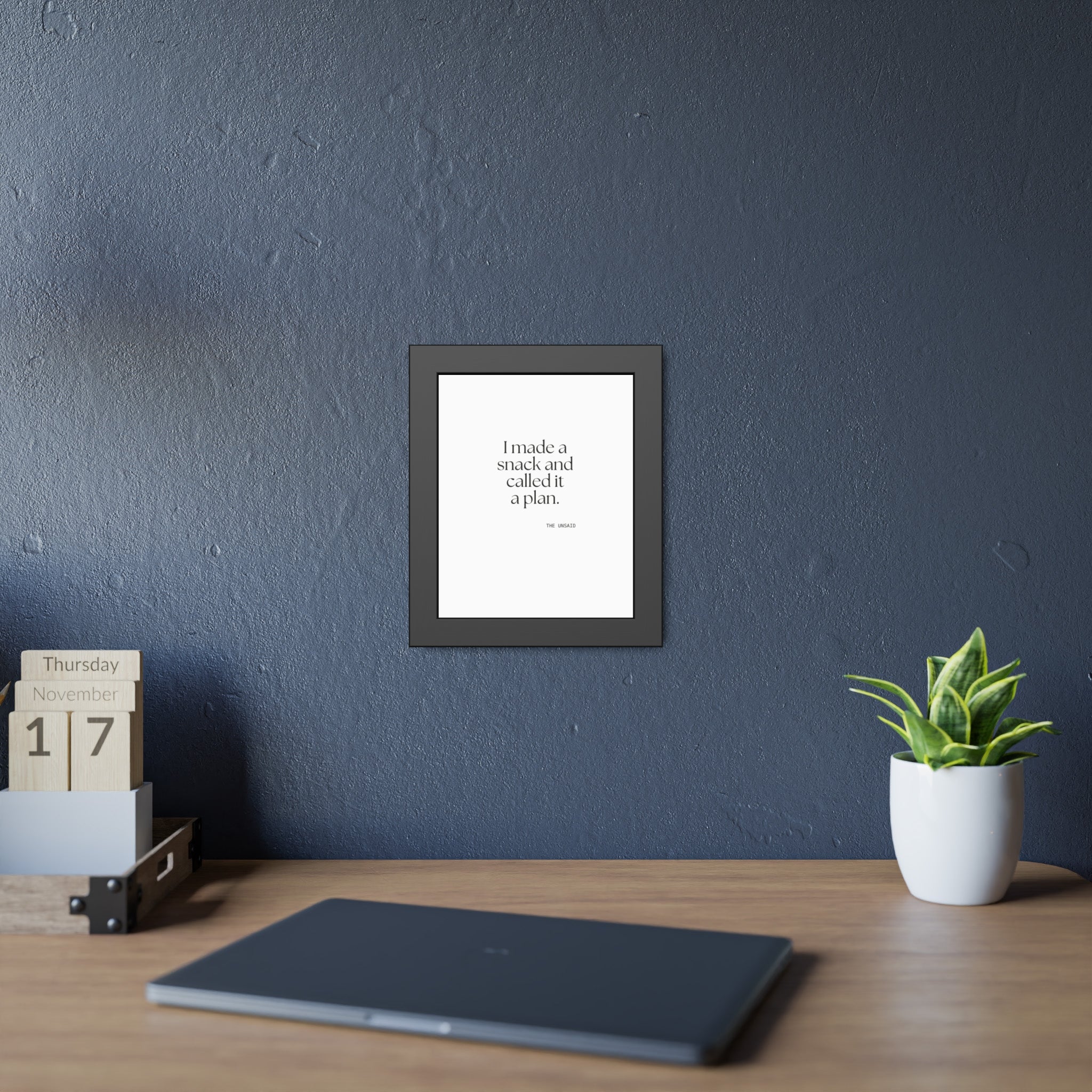 I made a snack and called it a plan - Framed Print - Dry Humor