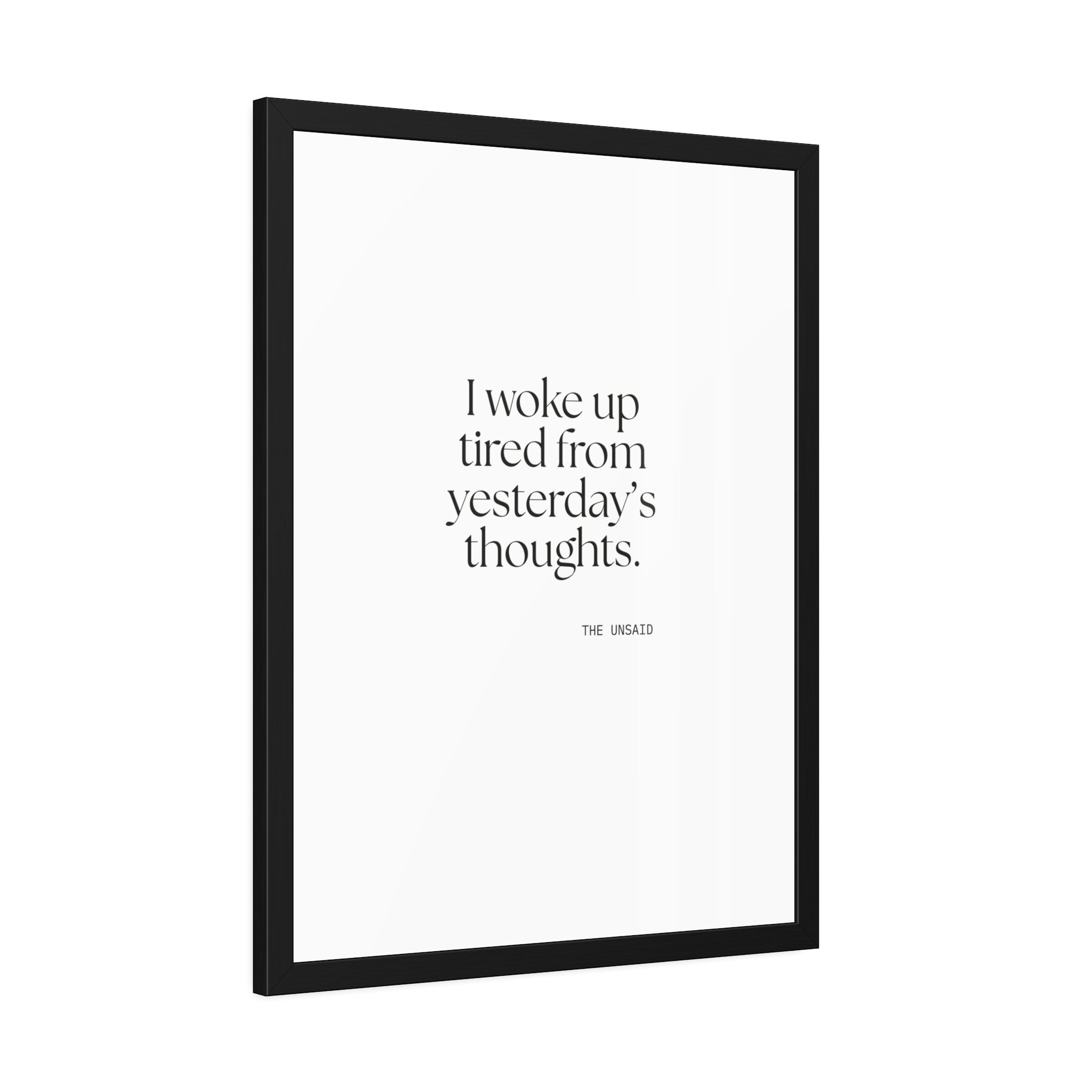 I woke up tired from yesterday’s thoughts - Framed Print - For Tired Days