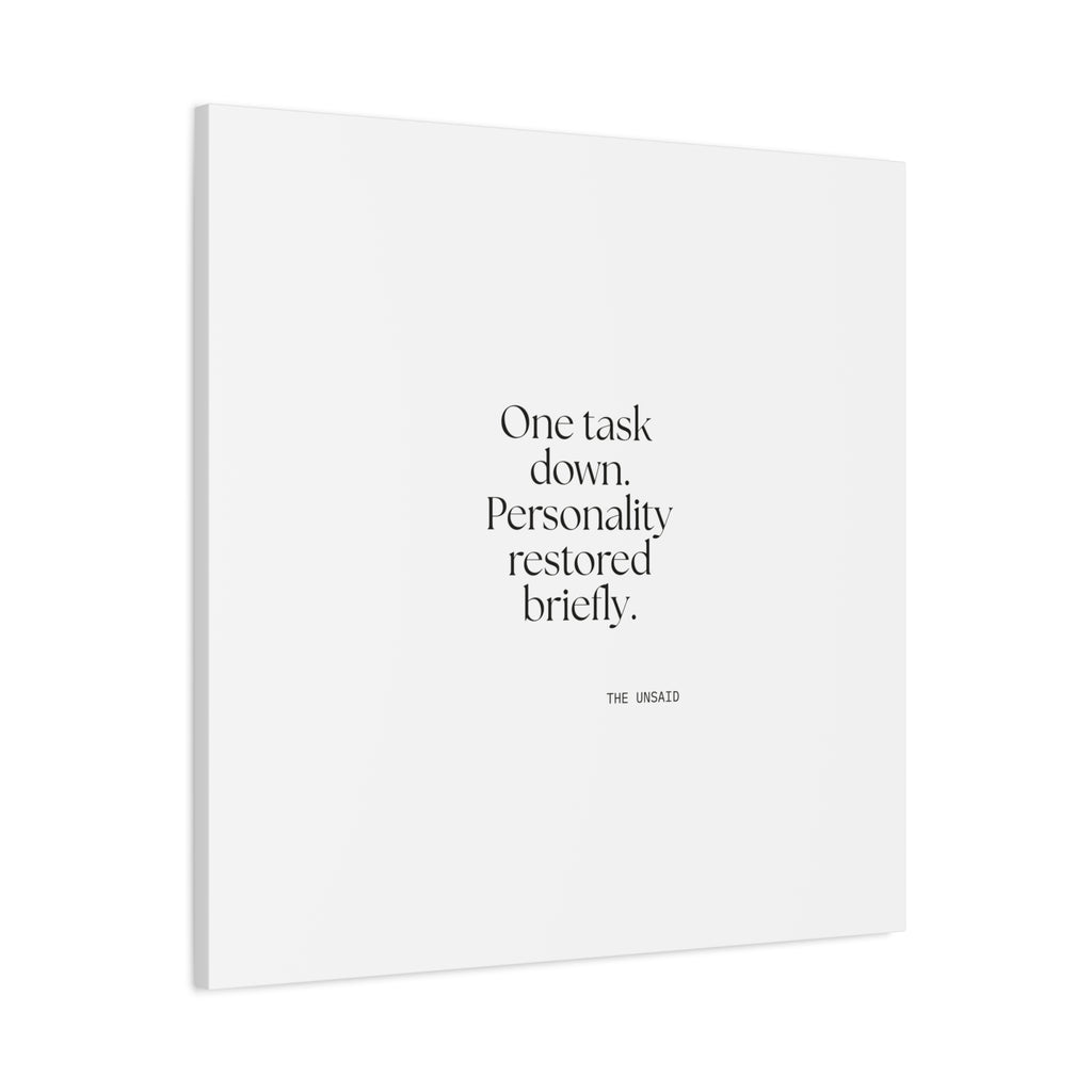 One task down. Personality restored briefly - Canvas Print - Dry Humor