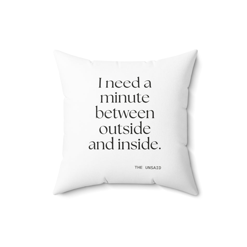 I need a minute between outside and inside - Throw Pillow - For Quiet Minds
