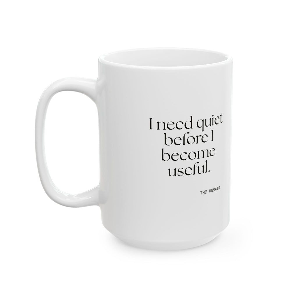 I need quiet before I become useful - Coffee Mug - For Introverts