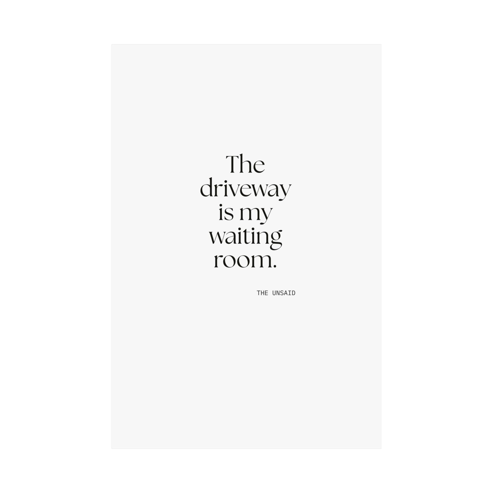 The driveway is my waiting room - Poster - For Quiet Minds
