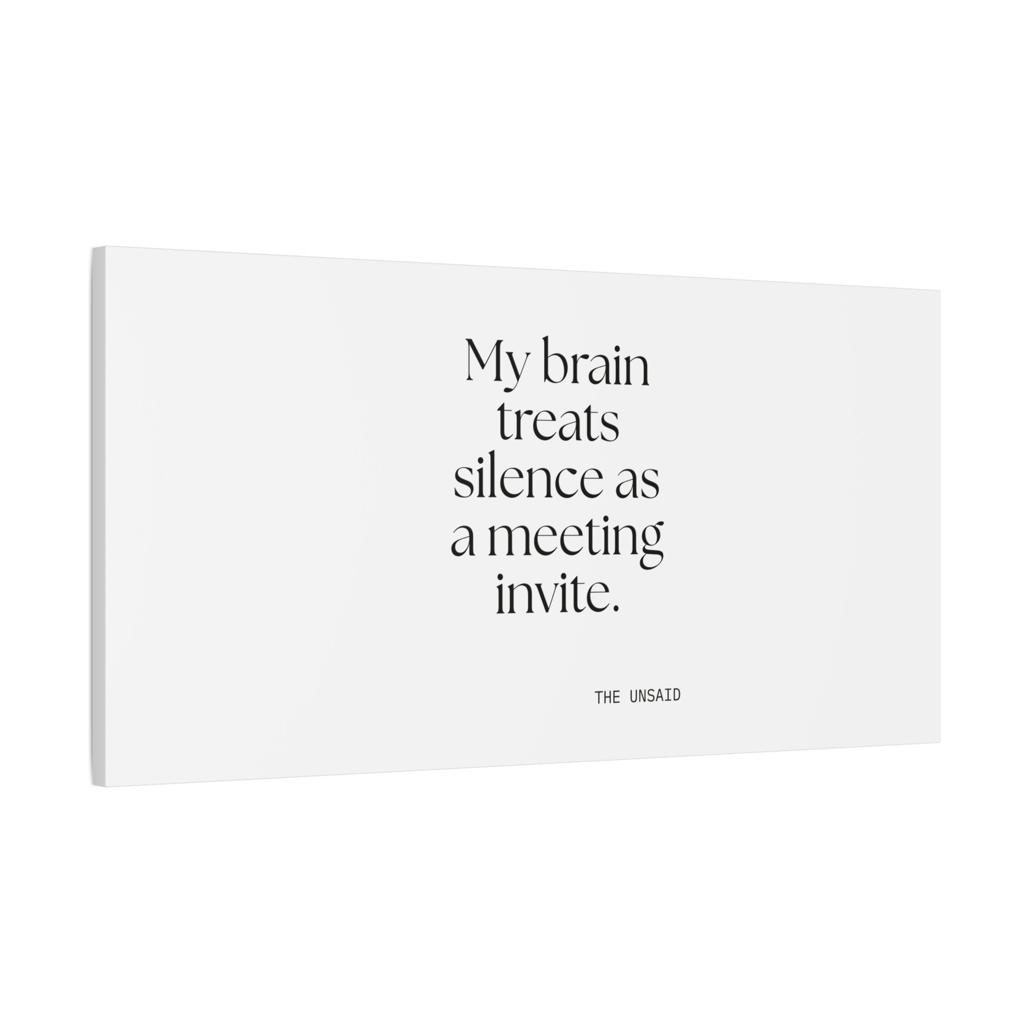 My brain treats silence as a meeting invite - Canvas Print - For Overthinkers