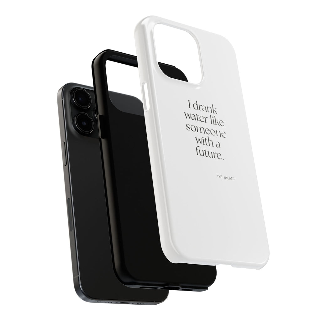 I drank water like someone with a future - Tough Phone Case - Dry Humor