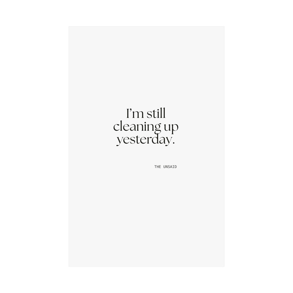 I’m still cleaning up yesterday - Poster - Dry Humor