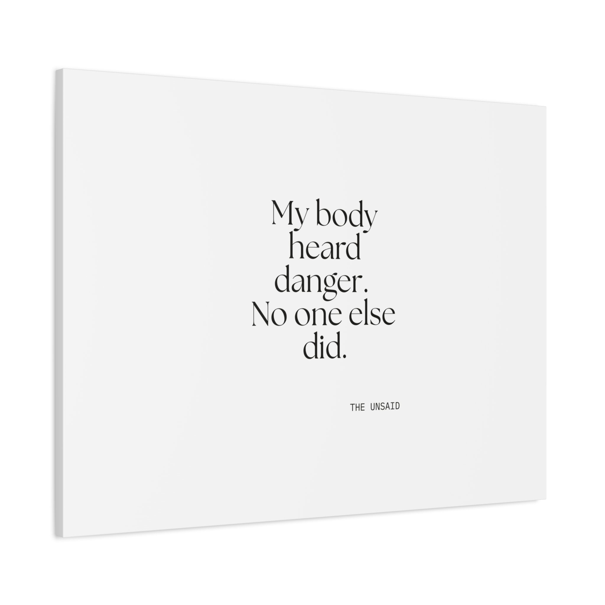 My body heard danger. No one else did - Canvas Print - For Quiet Minds