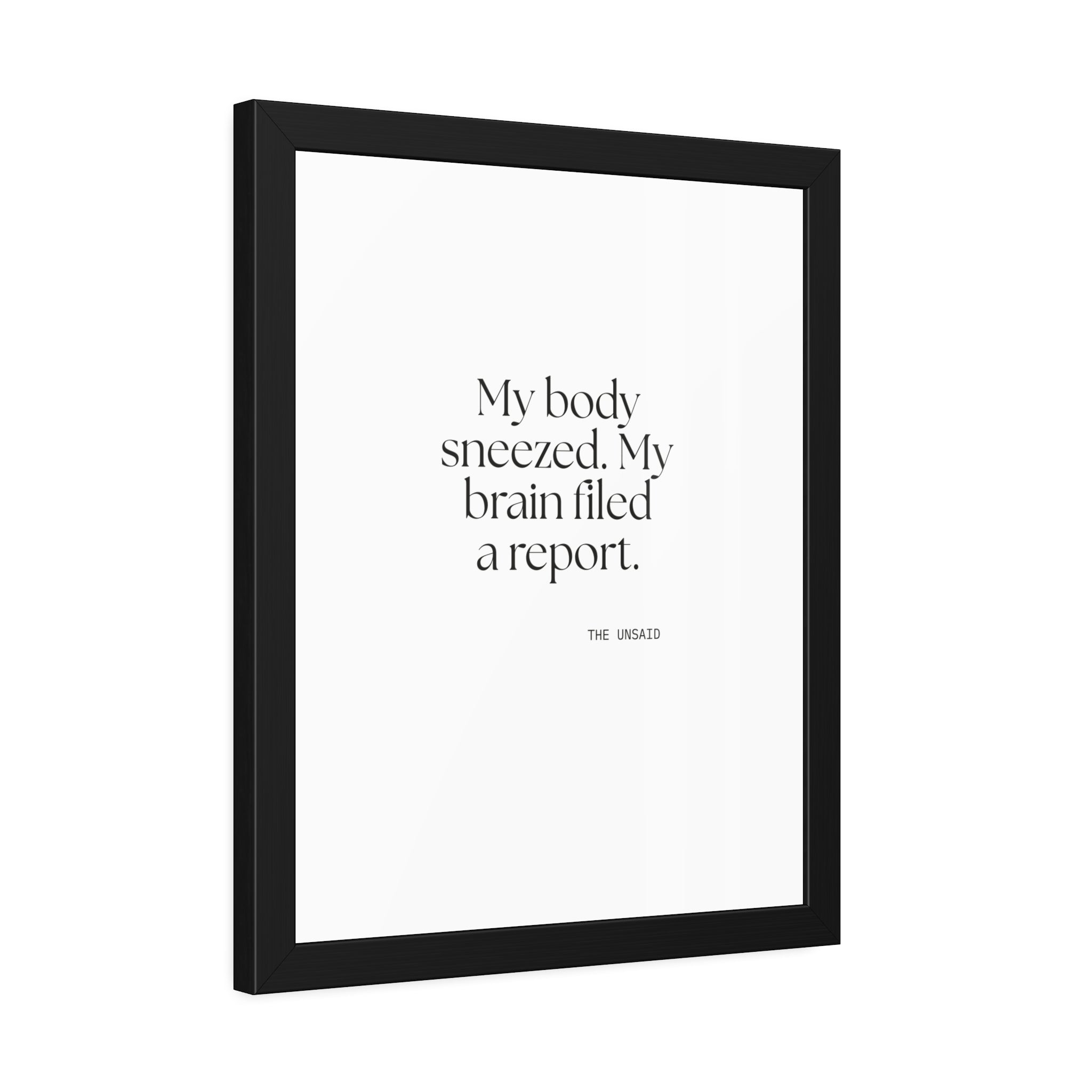 My body sneezed. My brain filed a report - Framed Print - For Overthinkers