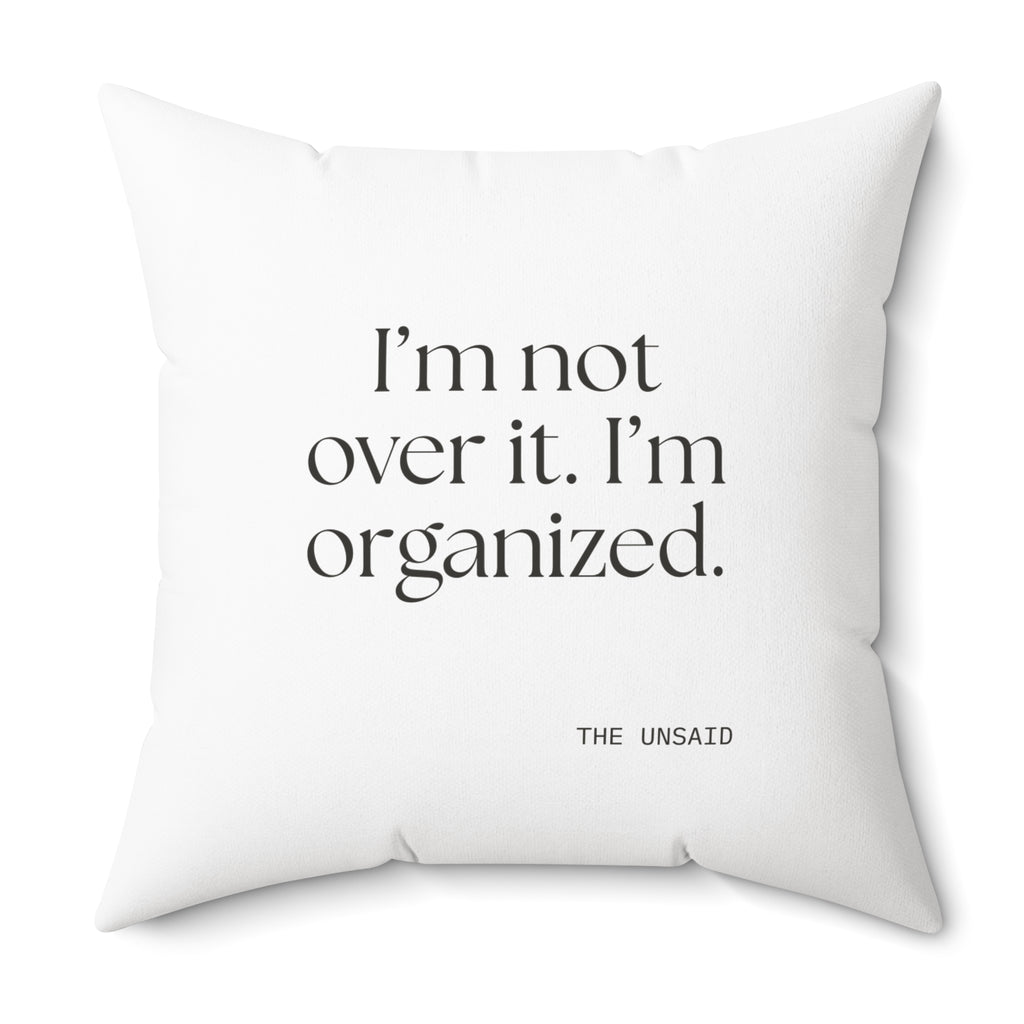 I’m not over it. I’m organized - Throw Pillow - Dry Humor