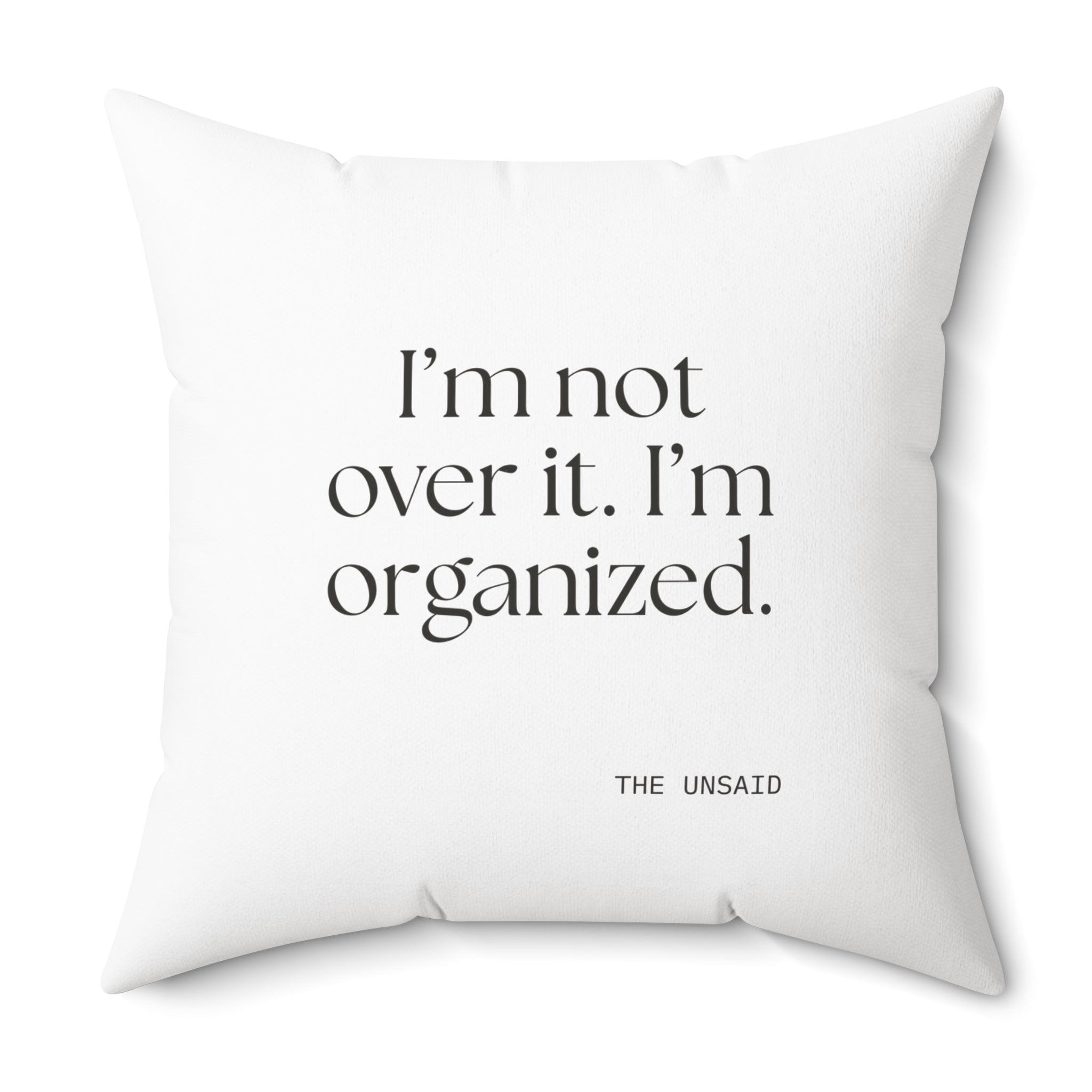 I’m not over it. I’m organized - Throw Pillow - Dry Humor
