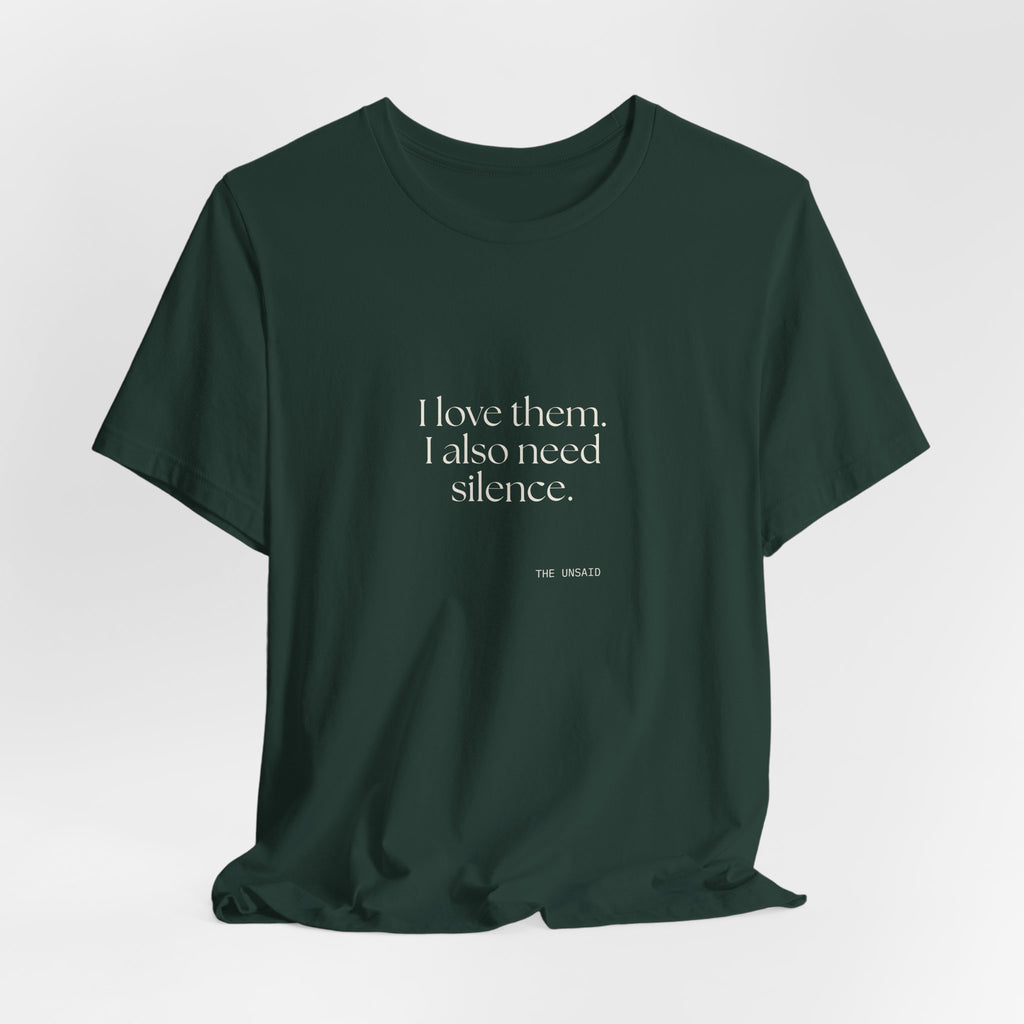 I love them. I also need silence - Shirt - Dry Humor