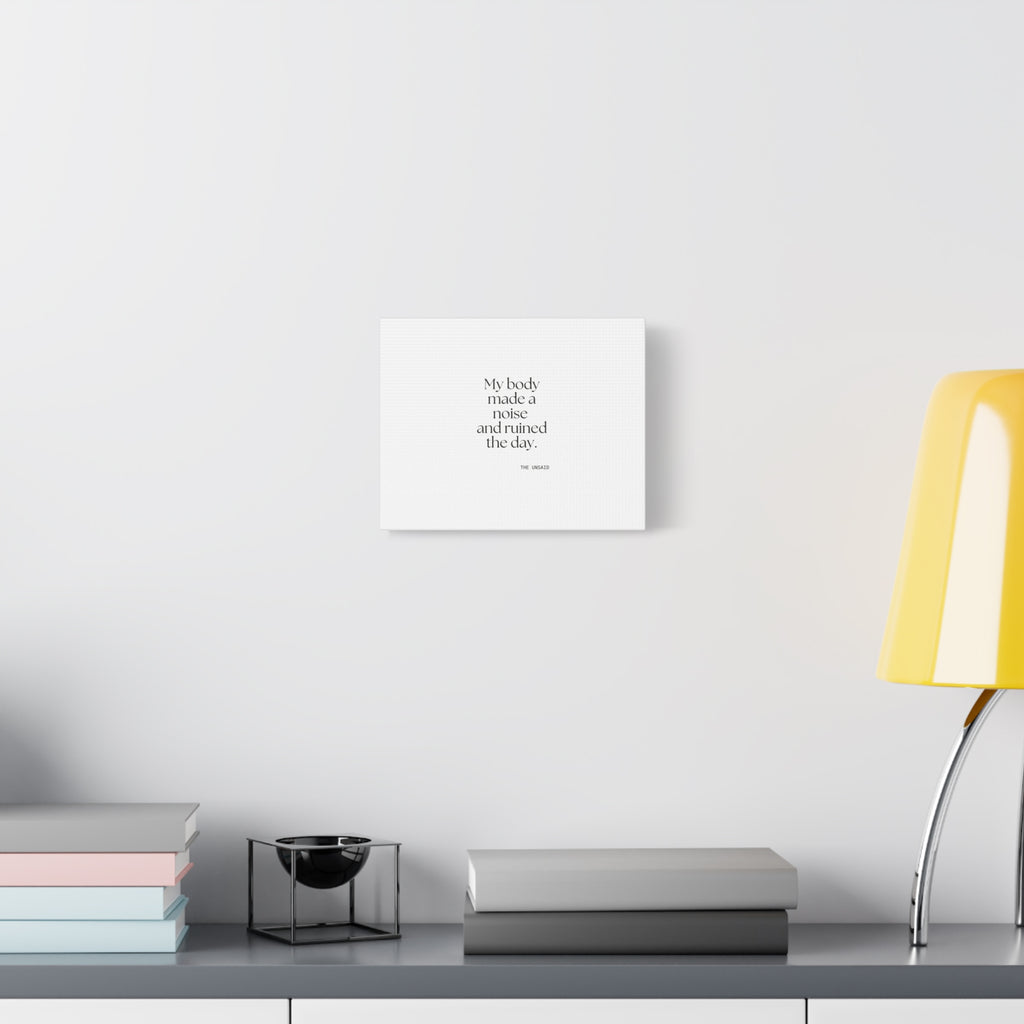 My body made a noise and ruined the day - Canvas Print - For Overthinkers