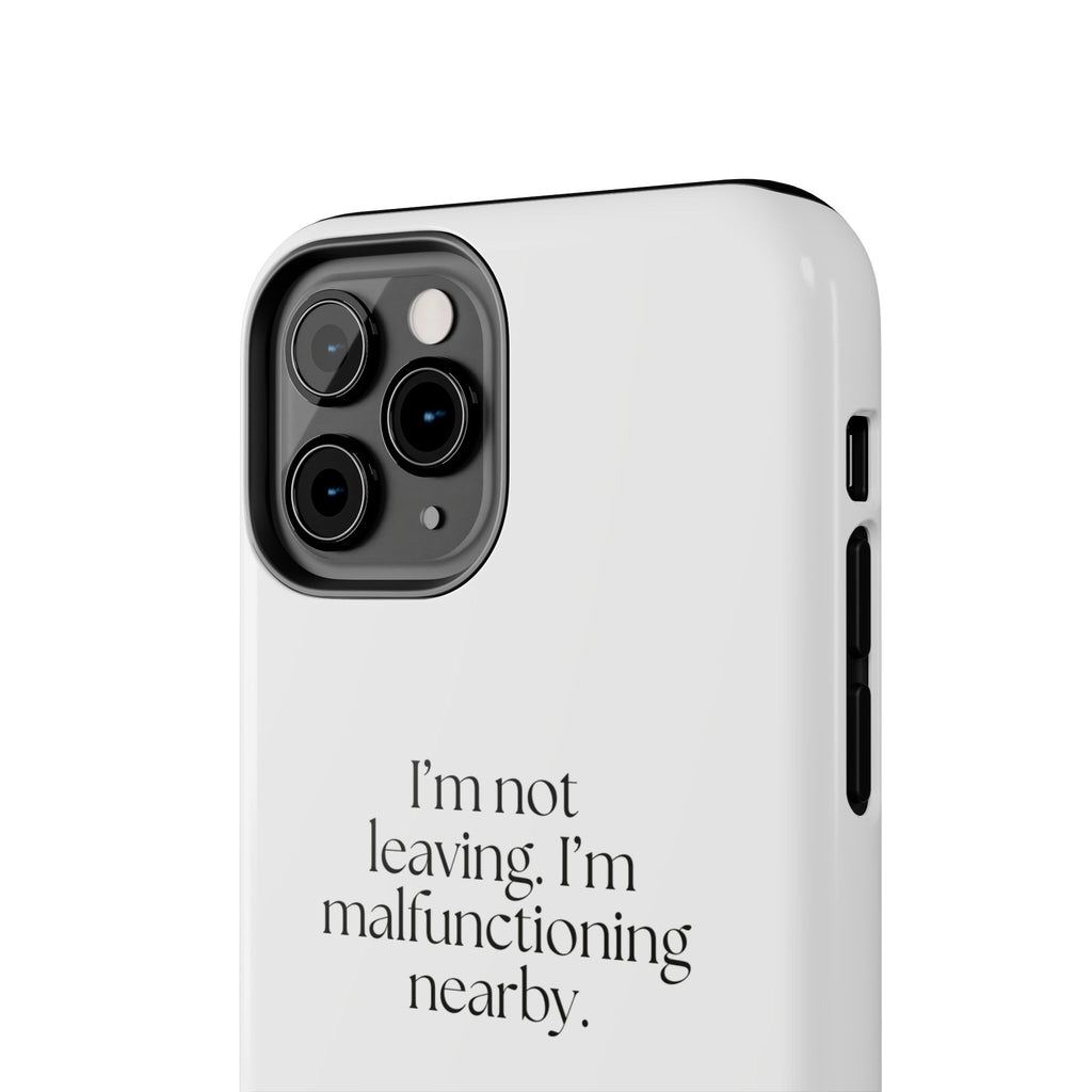 I’m not leaving. I’m malfunctioning nearby - Tough Phone Case - For Introverts