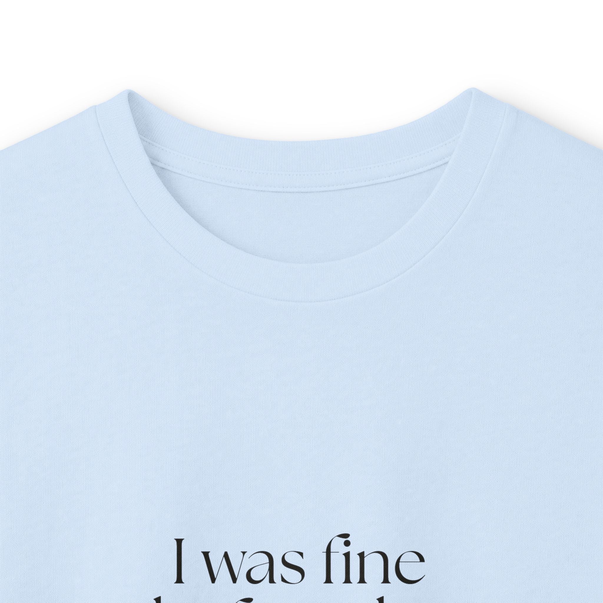 I was fine before the group chat - Long Sleeve Shirt - For Someone Who Stays