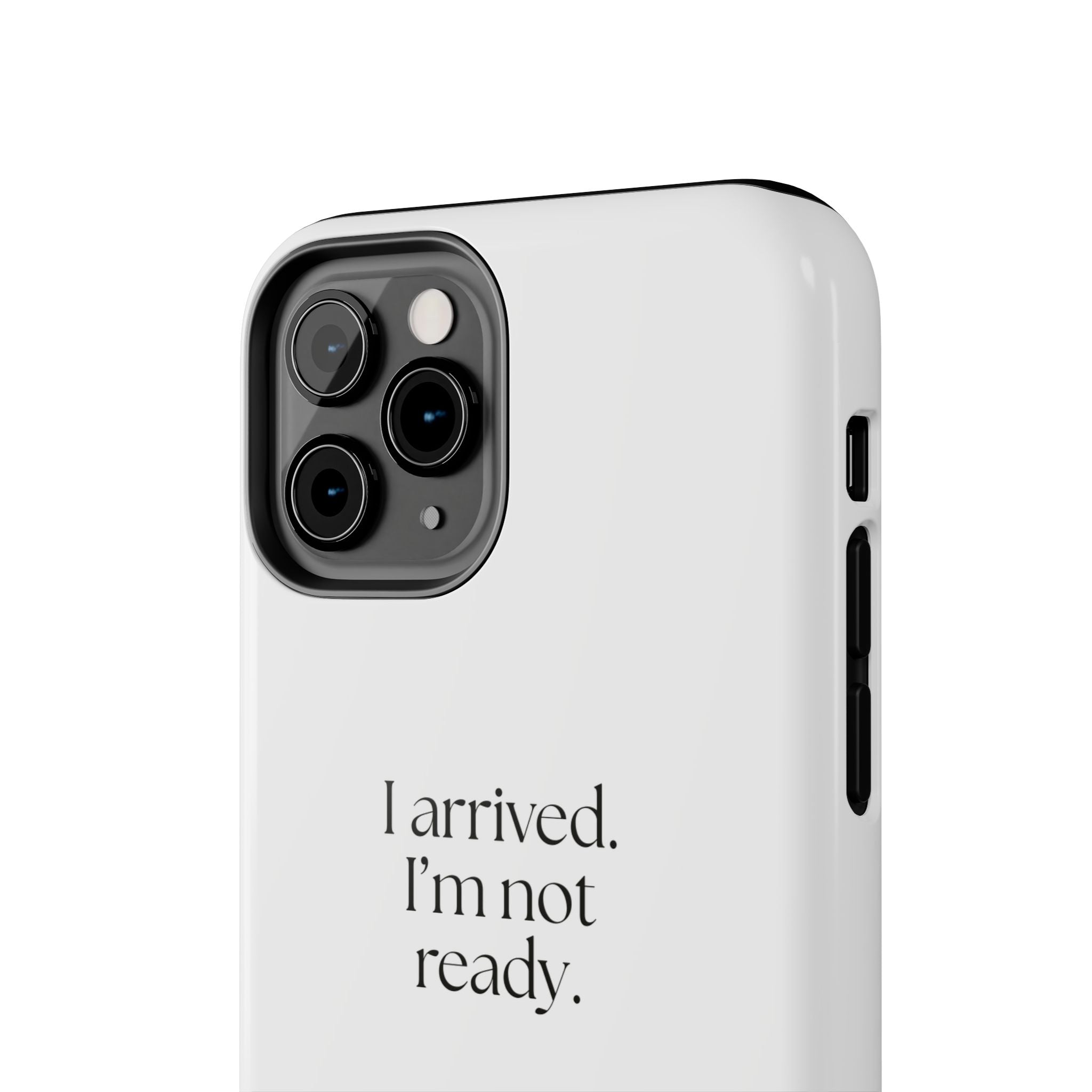 I arrived. I’m not ready - Tough Phone Case - For Quiet Minds