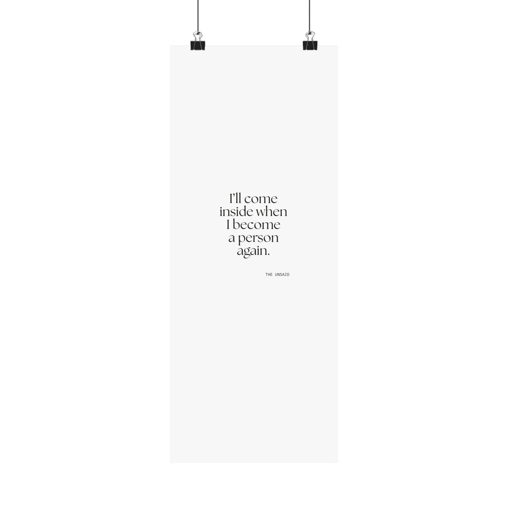 I’ll come inside when I become a person again - Poster - For Quiet Minds