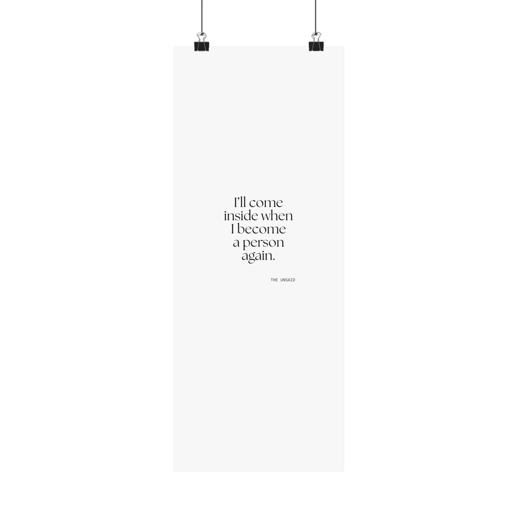 I’ll come inside when I become a person again - Poster - For Quiet Minds