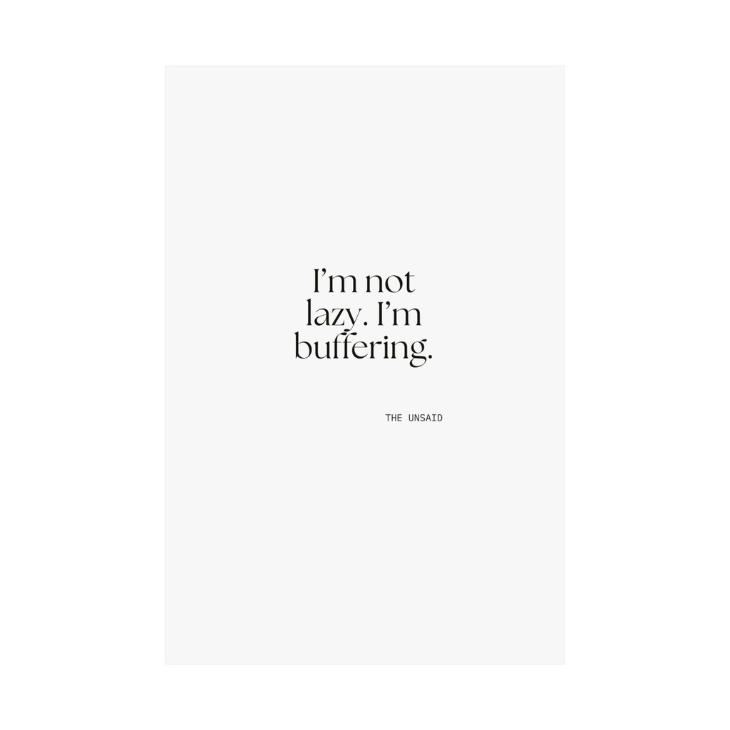 I’m not lazy. I’m buffering - Poster - For Tired Days