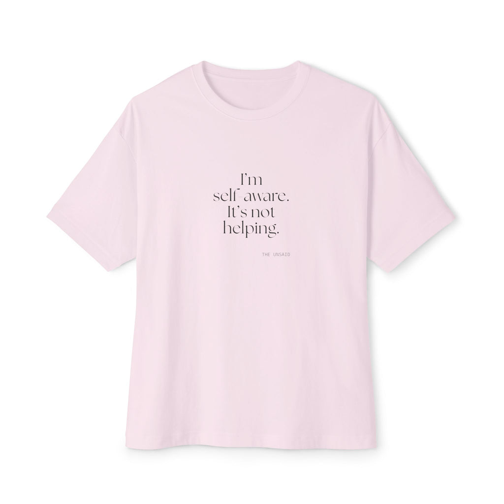 I’m self-aware. It’s not helping - Oversized Tee - Dry Humor