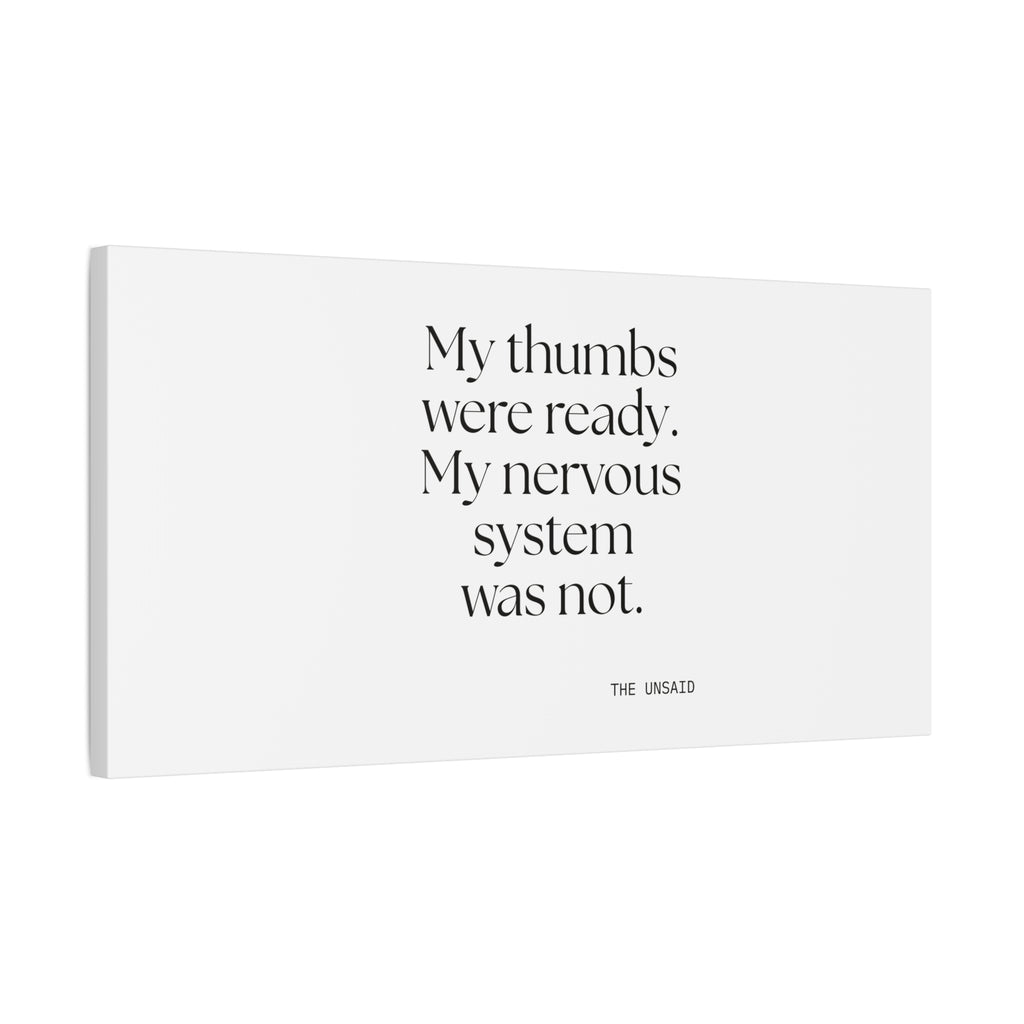 My thumbs were ready. My nervous system was not - Canvas Print - For Overthinkers