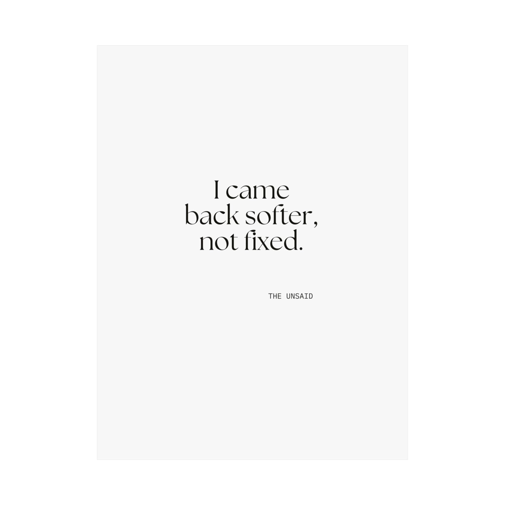 I came back softer, not fixed - Poster - Dry Humor