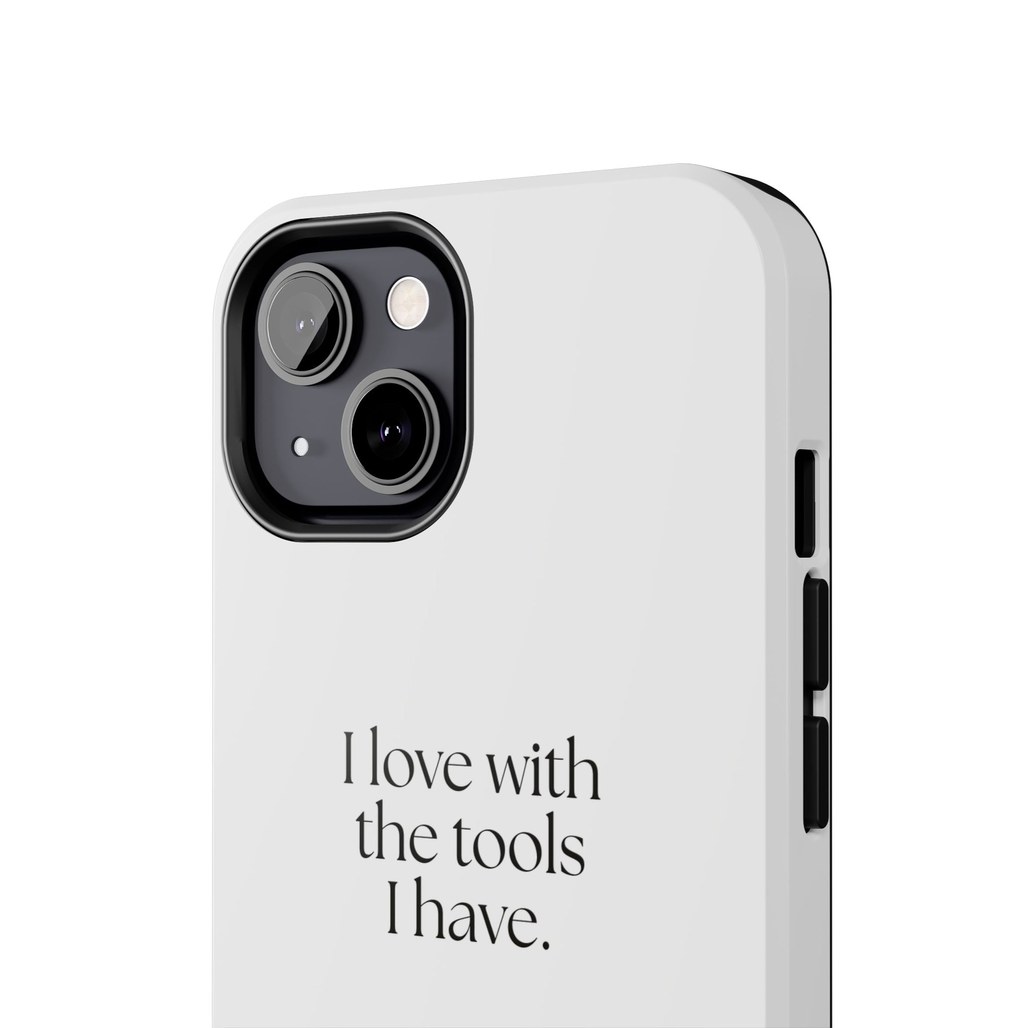 I love with the tools I have - Tough Phone Case - For Introverts