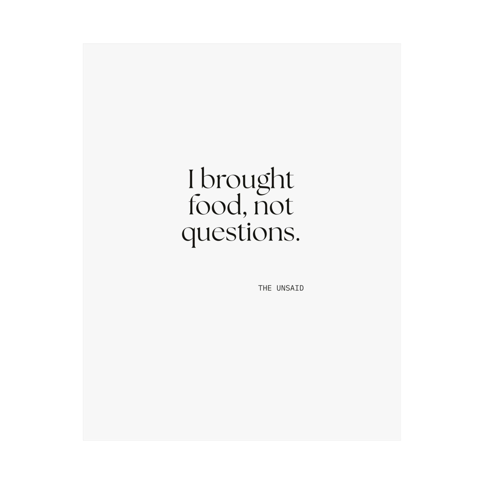 I brought food, not questions - Poster - For Someone Who Stays