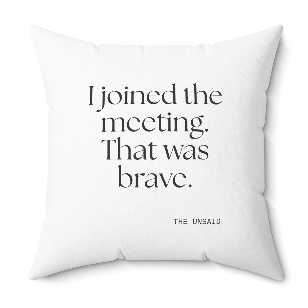 I joined the meeting. That was brave - Throw Pillow - For Tired Days