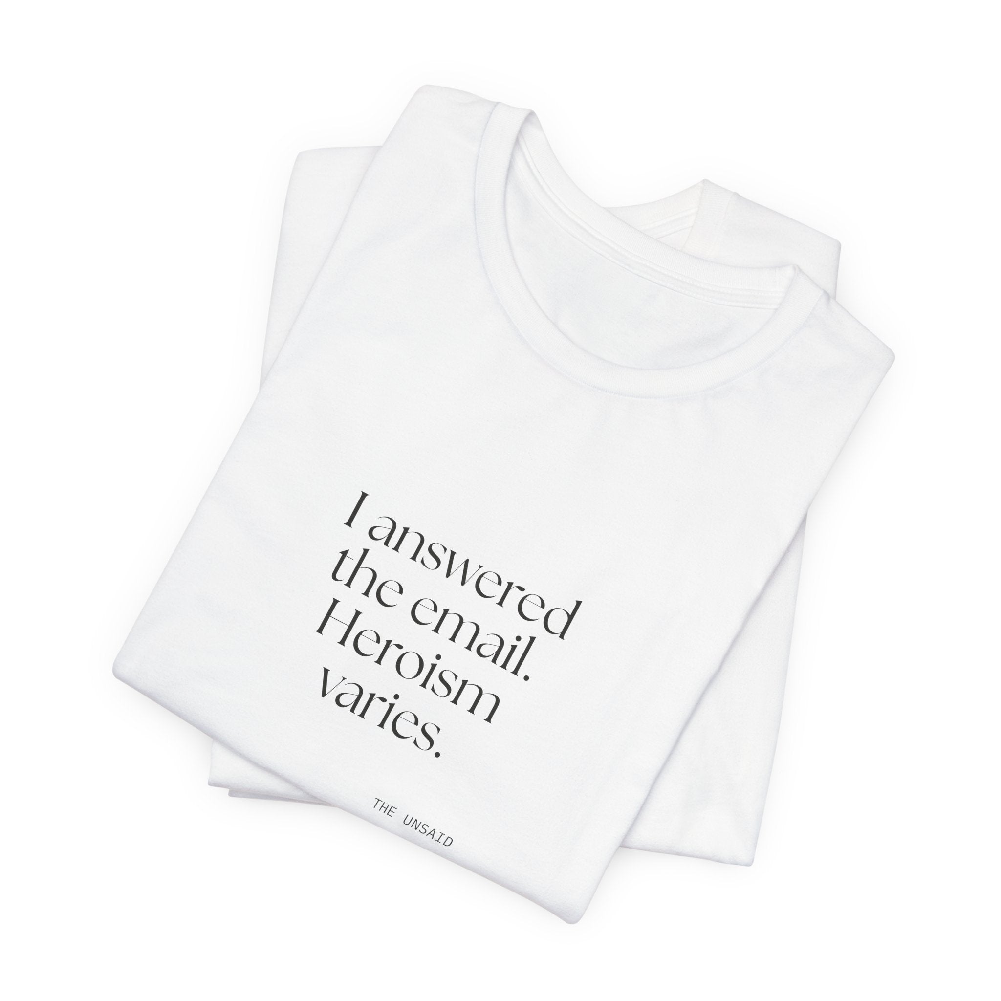I answered the email. Heroism varies - Shirt - Dry Humor