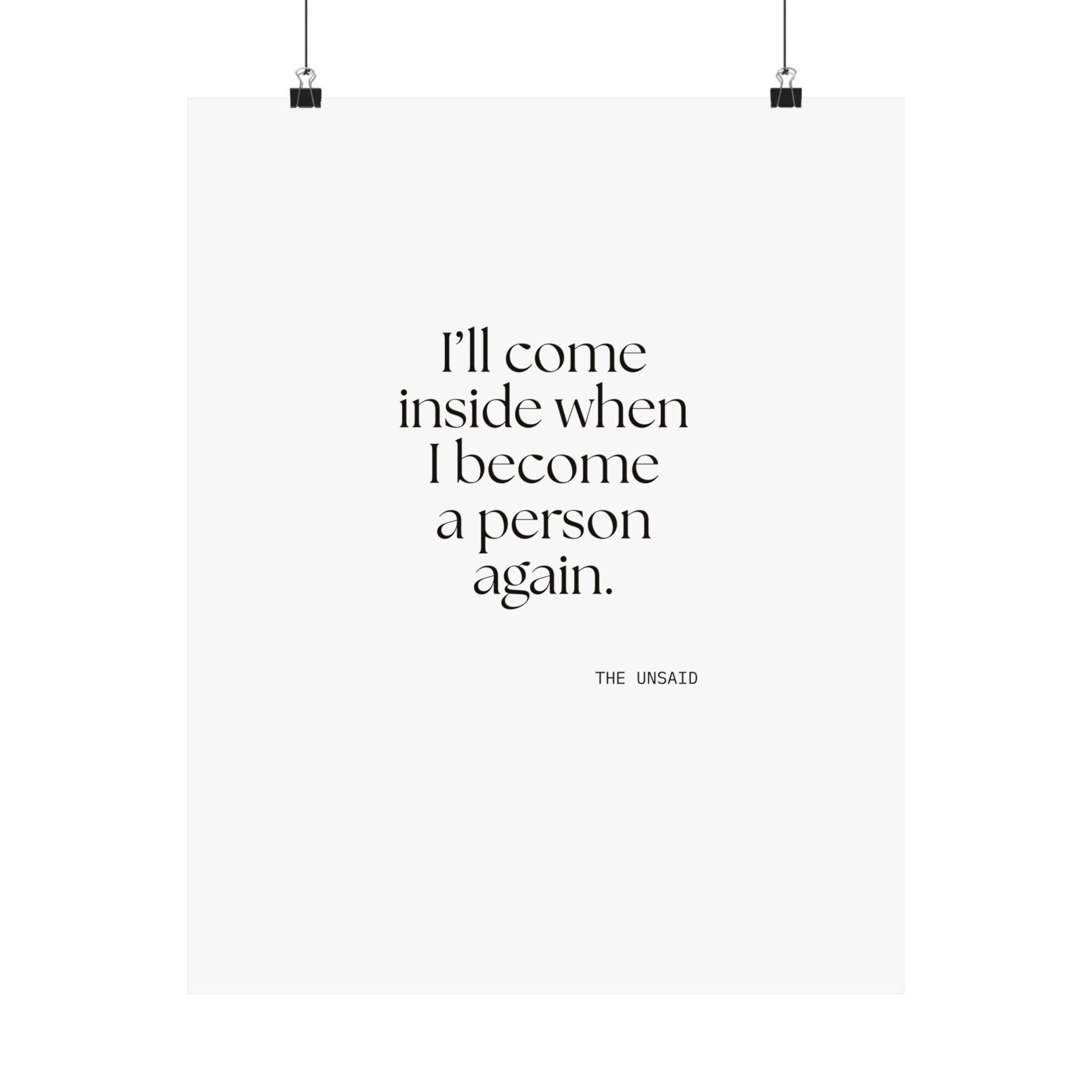 I’ll come inside when I become a person again - Poster - For Quiet Minds