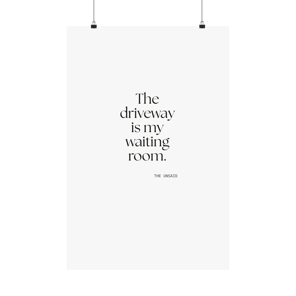 The driveway is my waiting room - Poster - For Quiet Minds