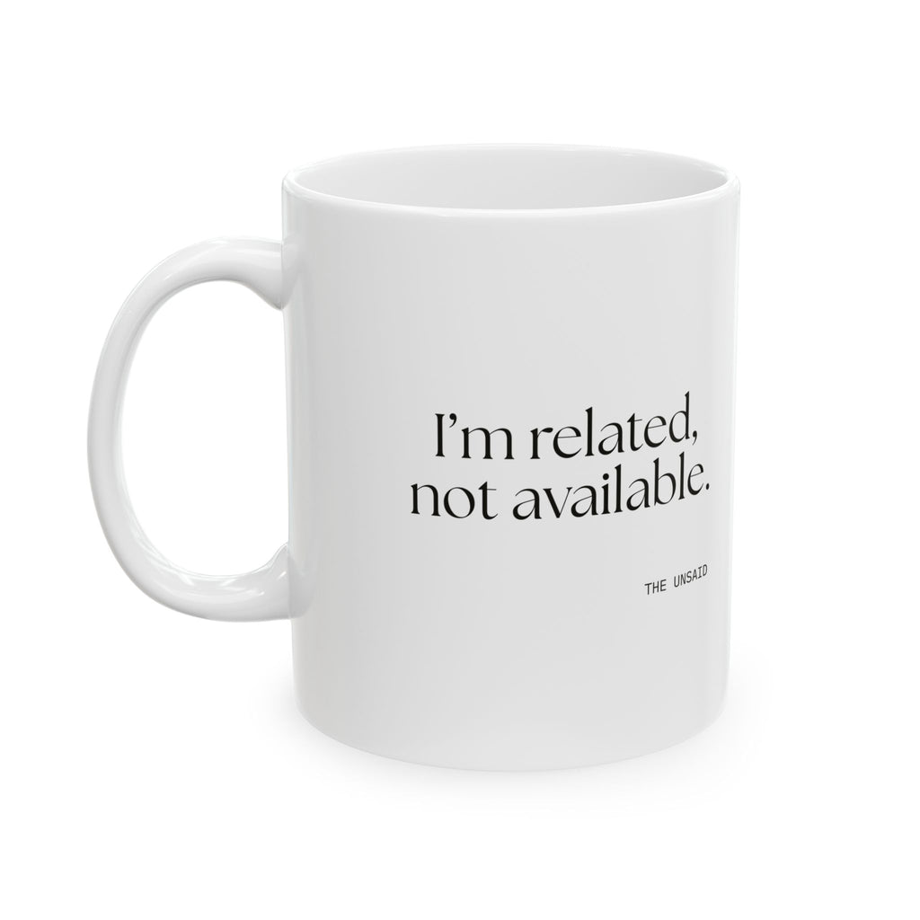 I’m related, not available - Coffee Mug - For Someone Who Stays