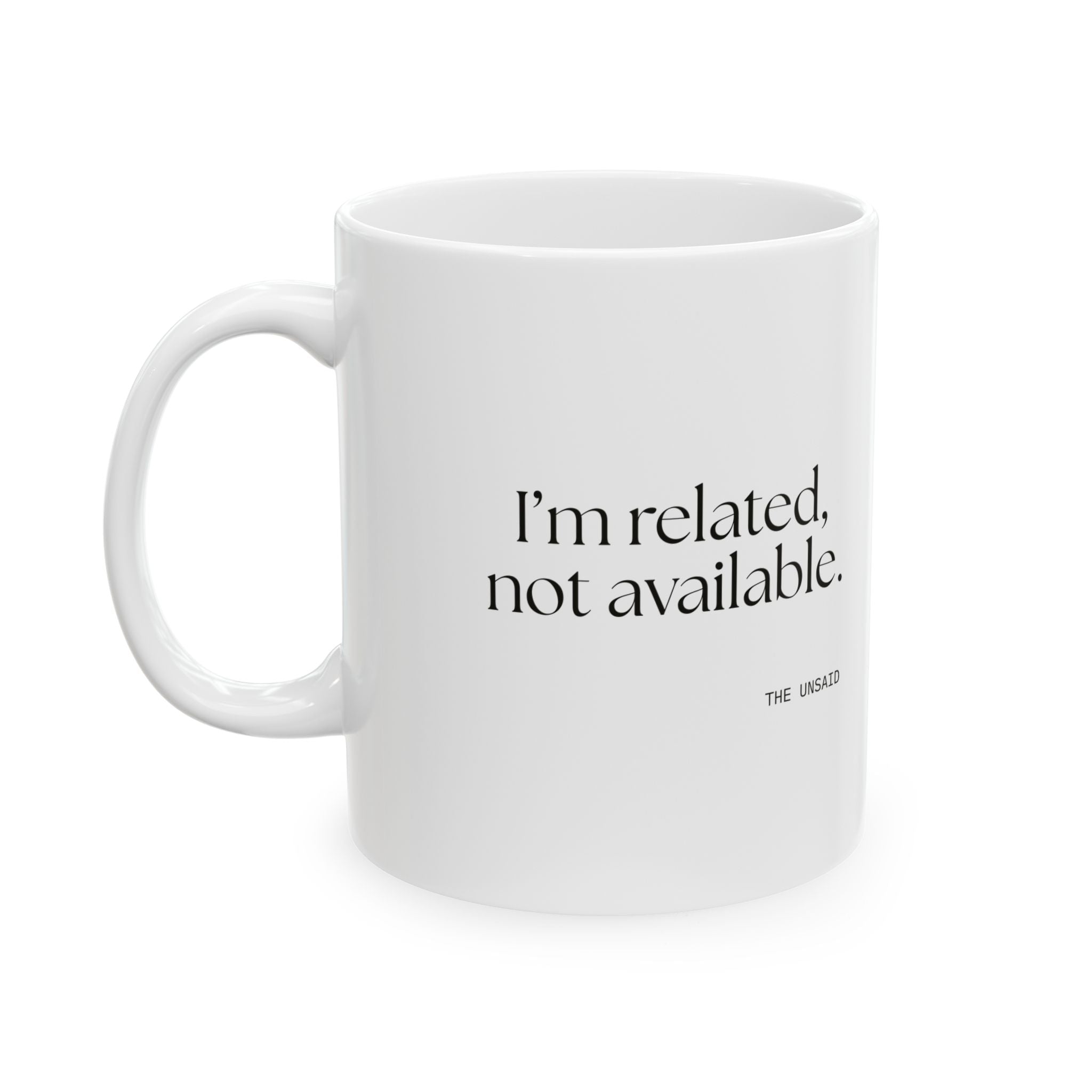 I’m related, not available - Coffee Mug - For Someone Who Stays