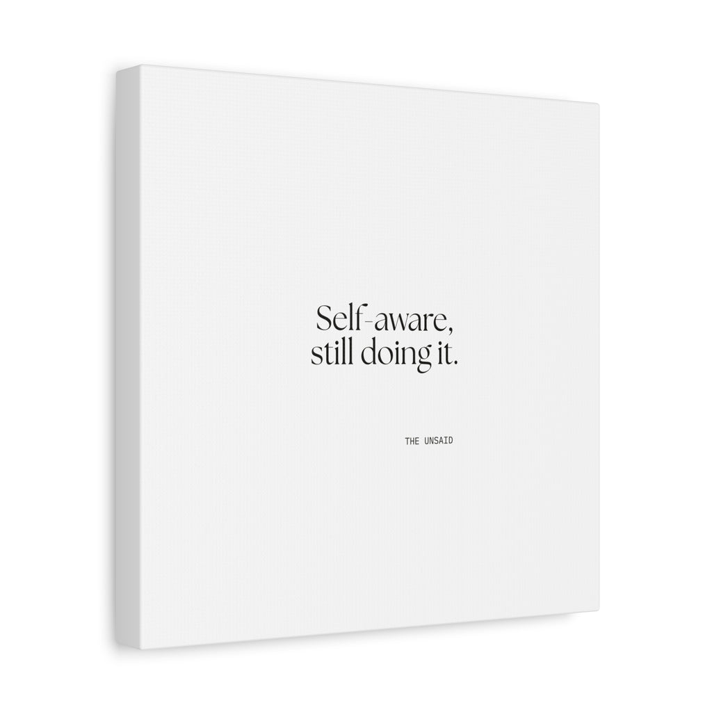 Self-aware, still doing it - Canvas Print - Dry Humor