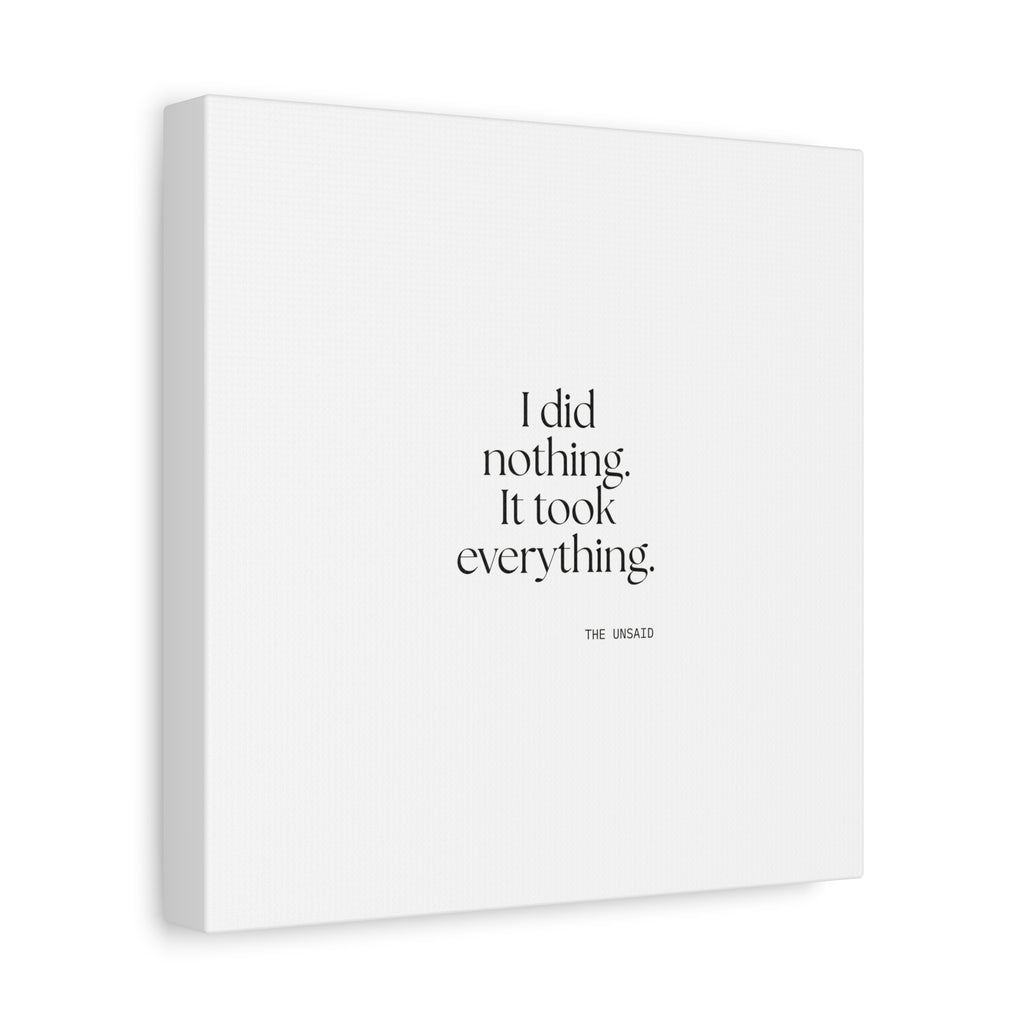 I did nothing. It took everything - Canvas Print - For Tired Days
