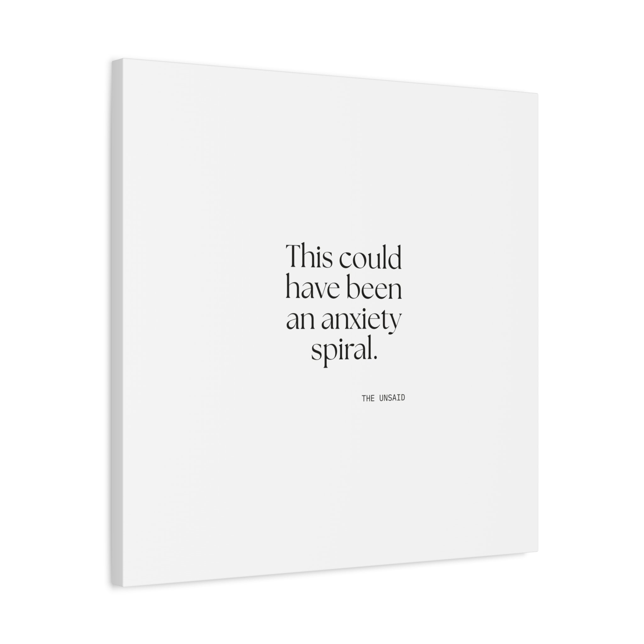 This could have been an anxiety spiral - Canvas Print - For Tired Days