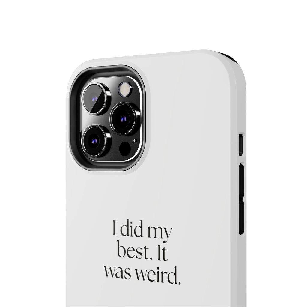 I did my best. It was weird - Tough Phone Case - Dry Humor