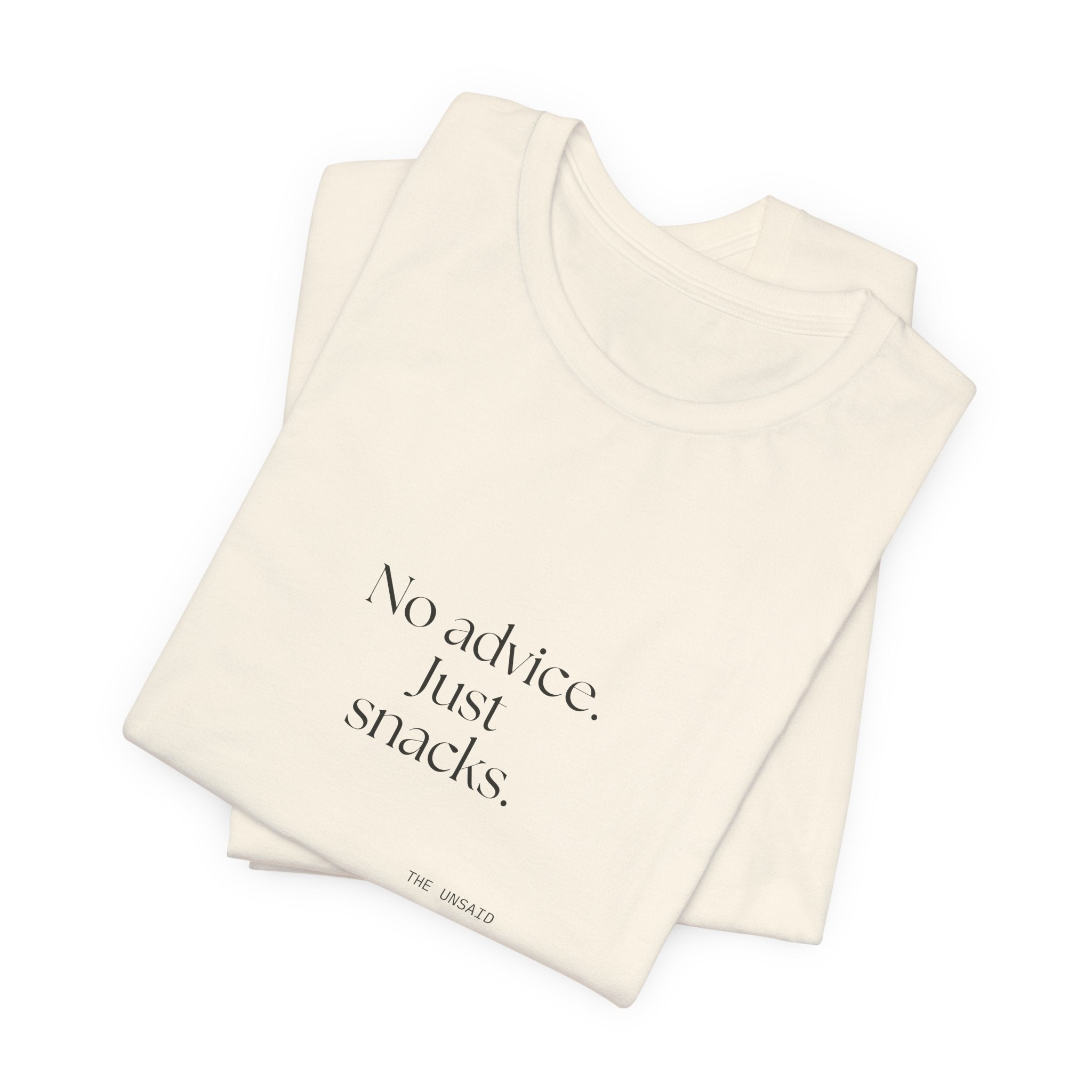 No advice. Just snacks - Shirt - For Someone Who Stays