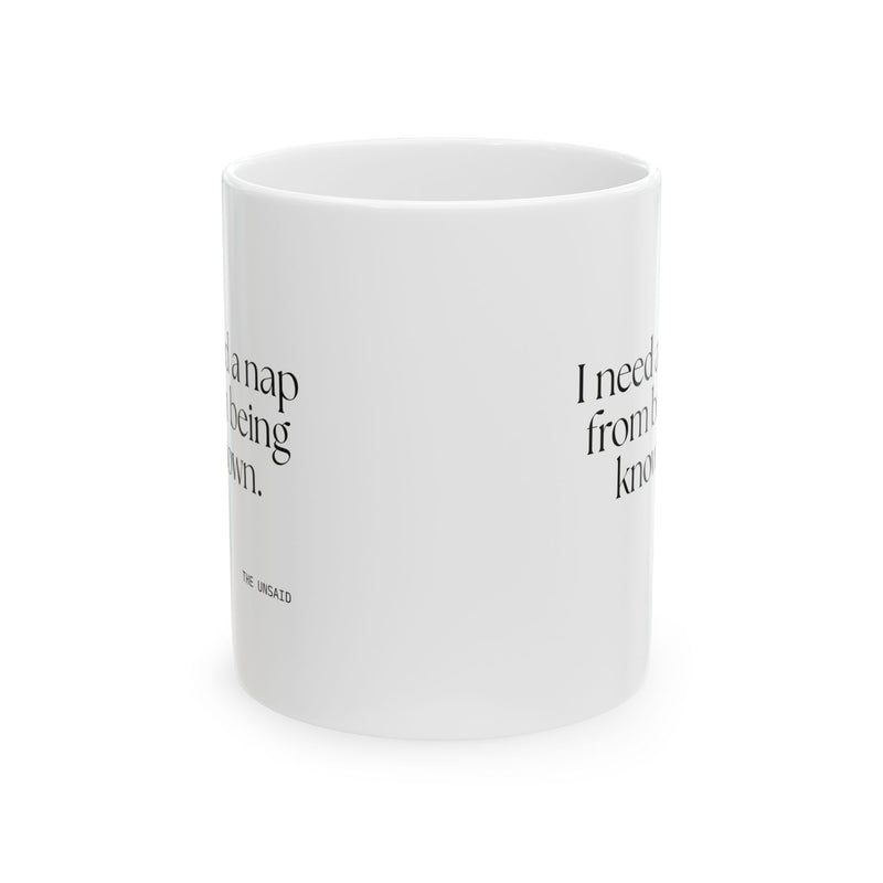Coffee Mug — I need a nap from being known.