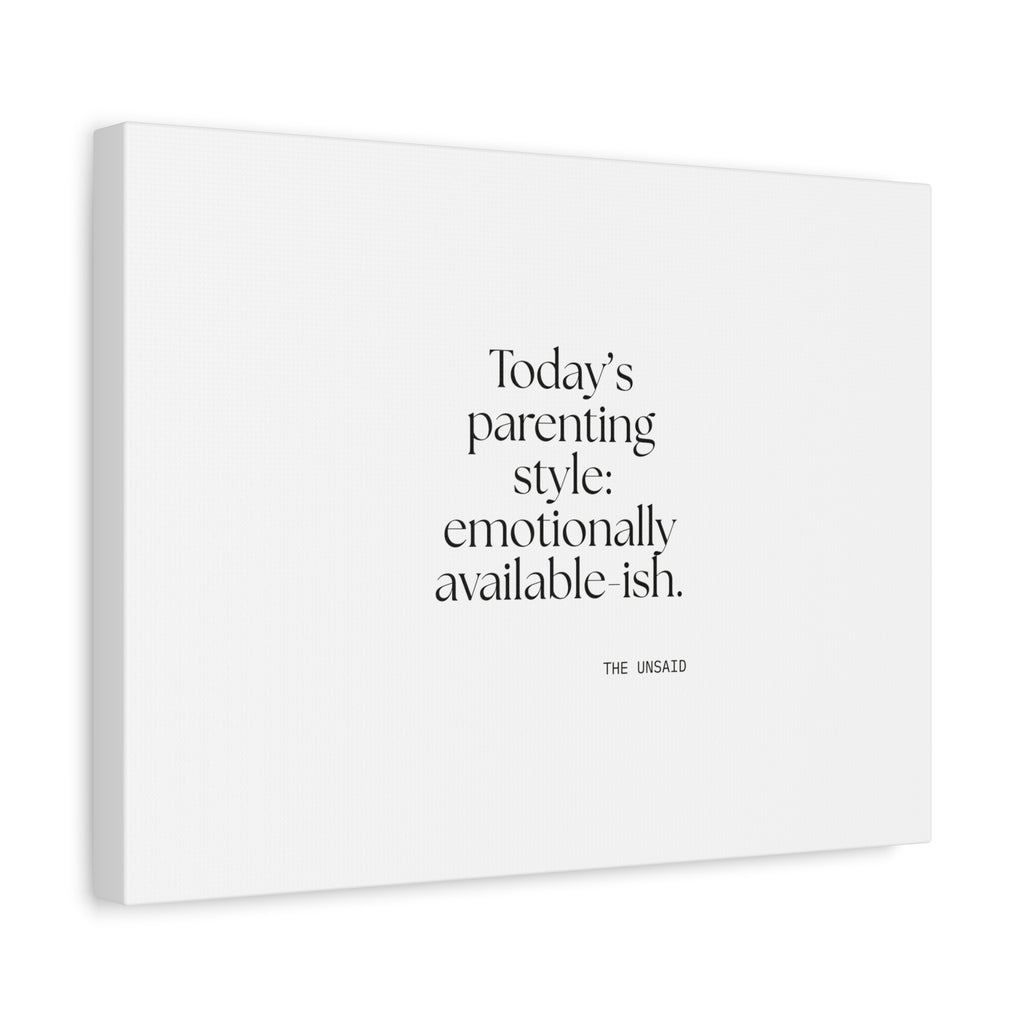 Today’s parenting style: emotionally available-ish - Canvas Print - Dry Humor