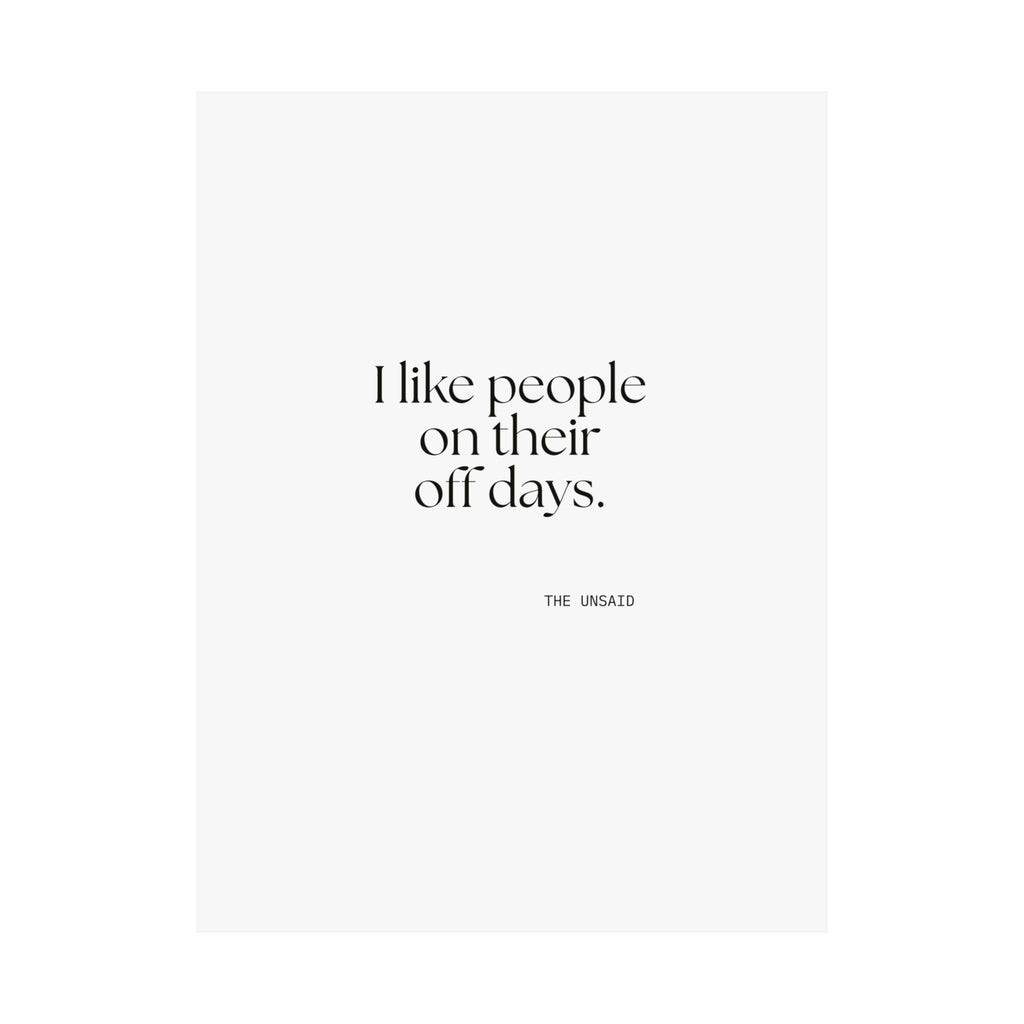 I like people on their off days - Poster - For Someone Who Stays