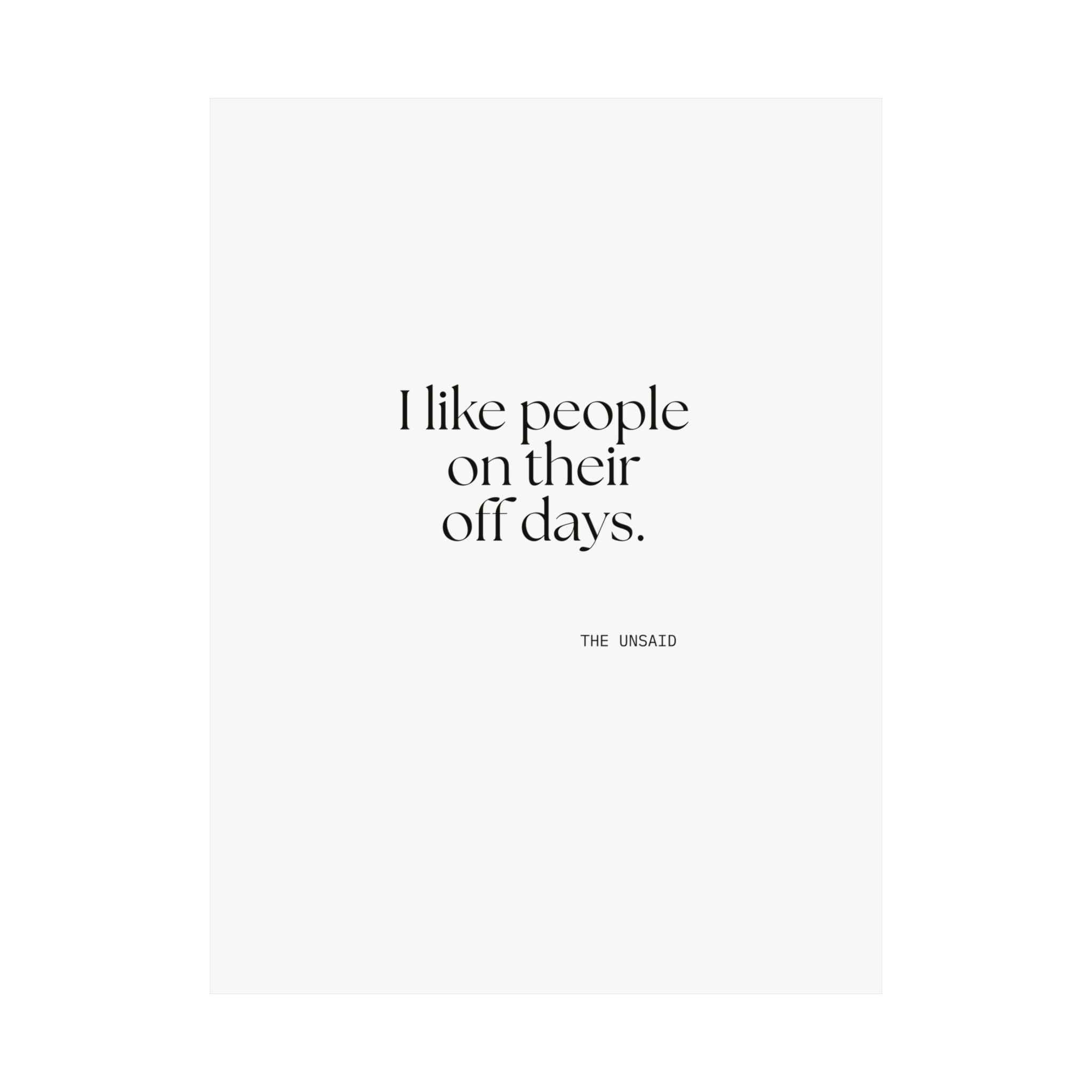 I like people on their off days - Poster - For Someone Who Stays