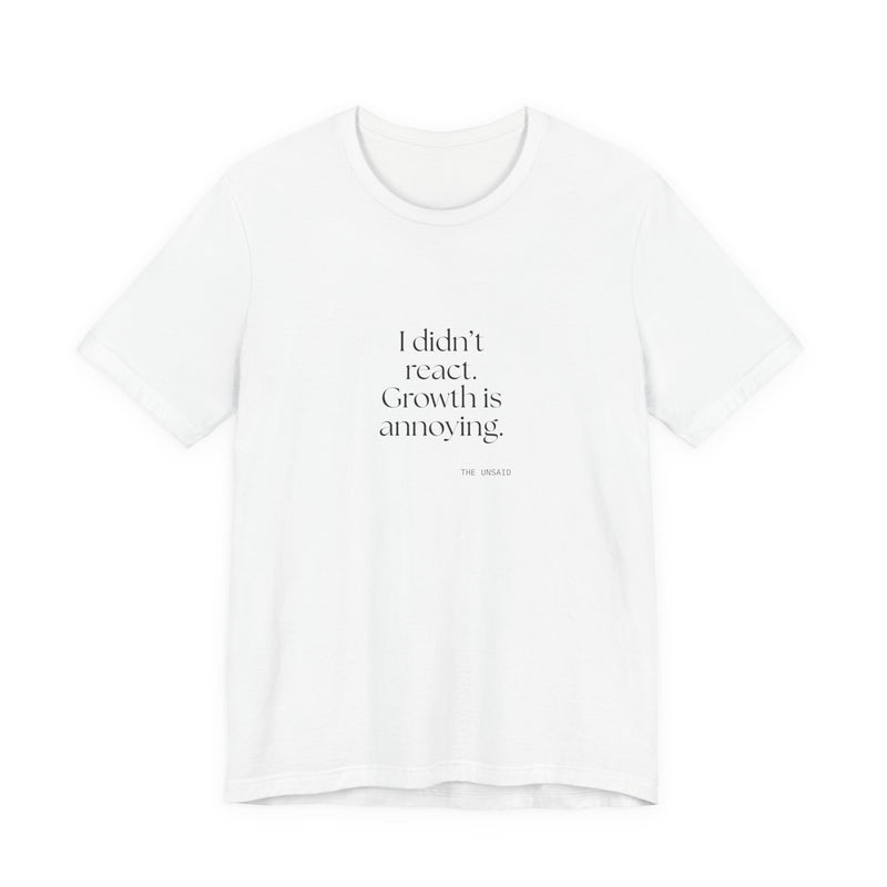 Shirt — I didn’t react. Growth is annoying.