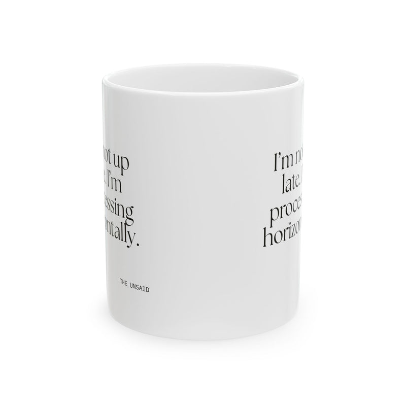 Coffee Mug — I’m not up late. I’m processing horizontally.