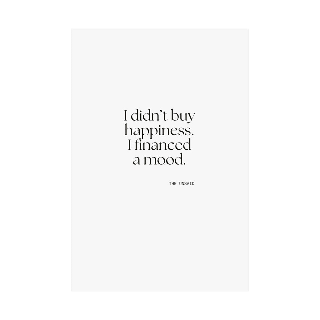 I didn’t buy happiness. I financed a mood - Poster - Dry Humor