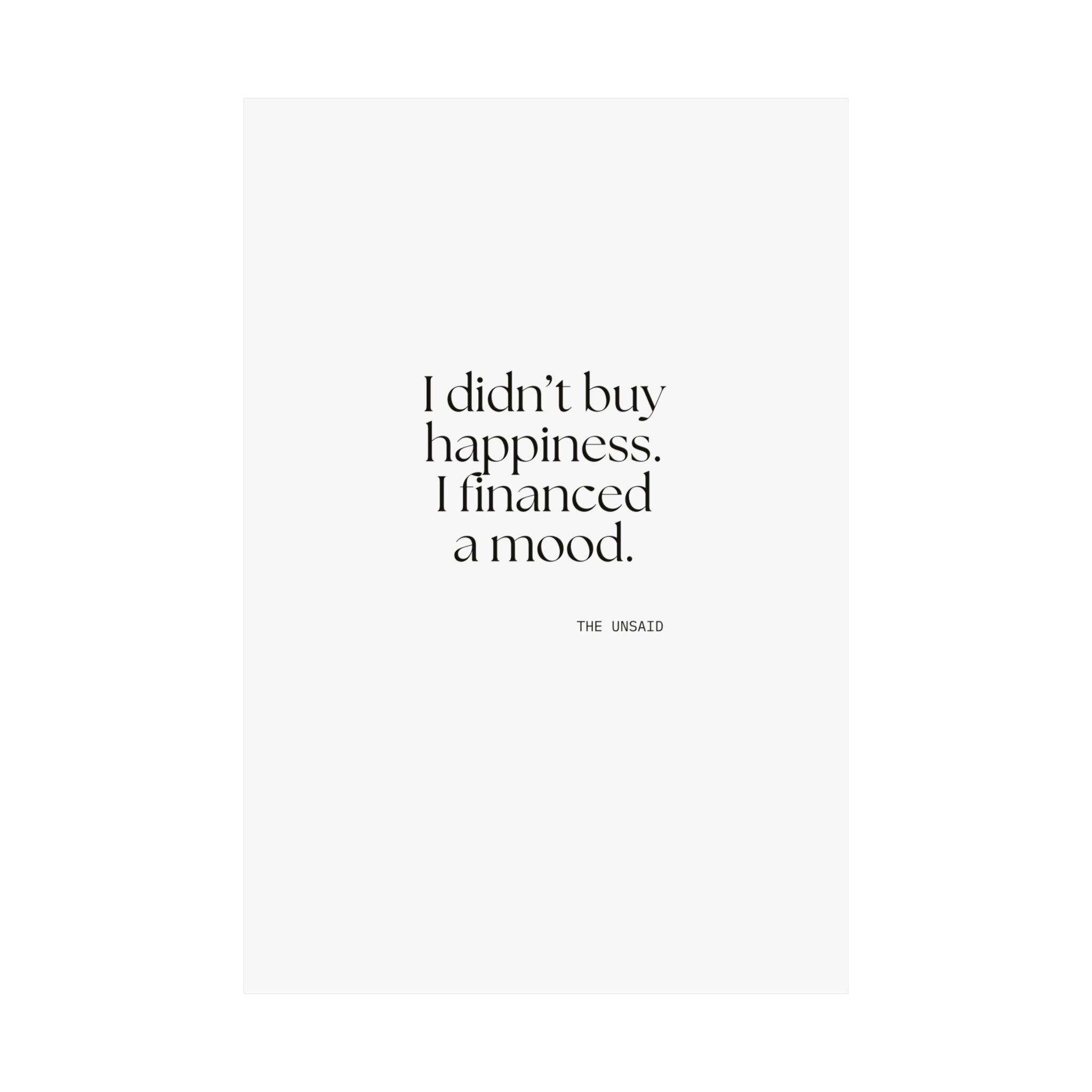 I didn’t buy happiness. I financed a mood - Poster - Dry Humor