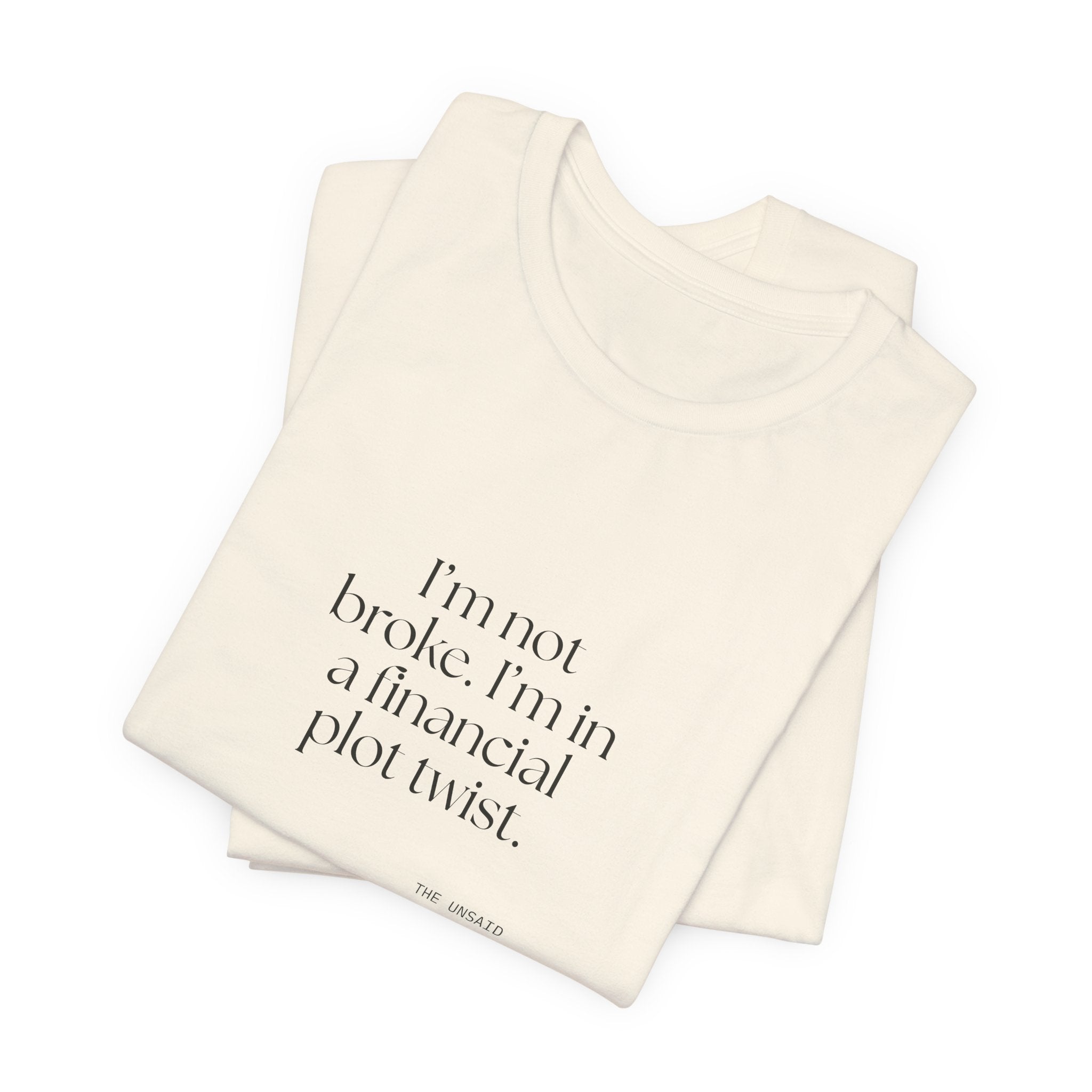 I’m not broke. I’m in a financial plot twist - Shirt - Dry Humor