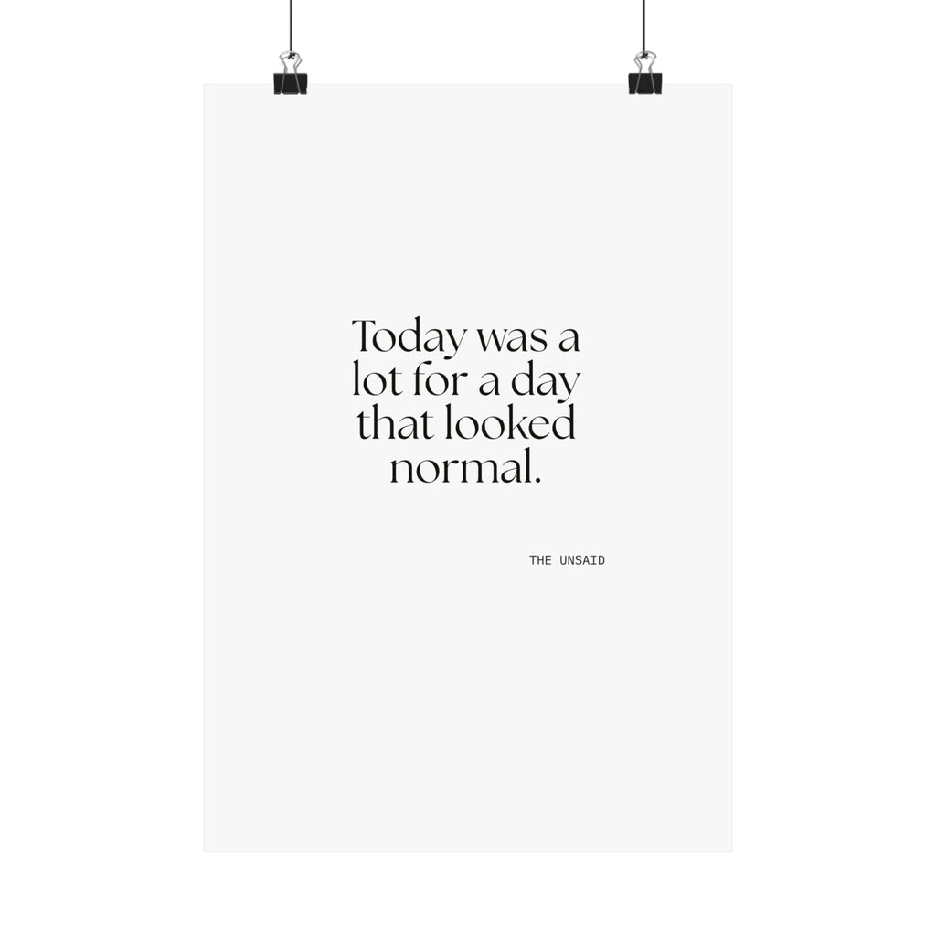 Today was a lot for a day that looked normal - Poster - For Tired Days