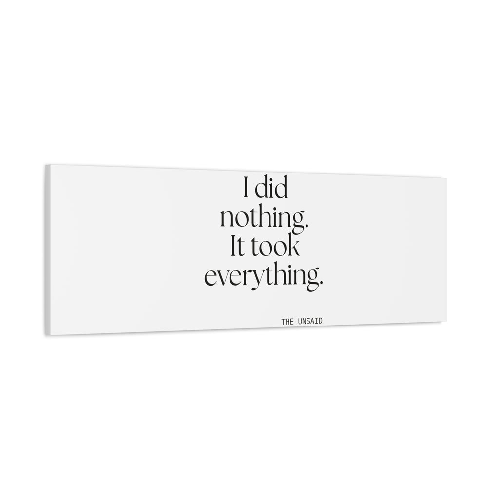 I did nothing. It took everything - Canvas Print - For Tired Days